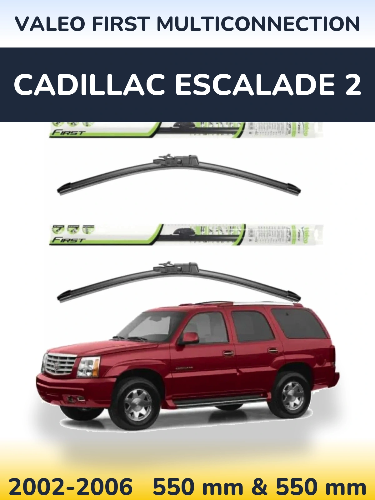 Komplet przednich wycieraczek Valeo First MultiConnection 550 & 550 mm do Cadillac Escalade 2 2002-2006