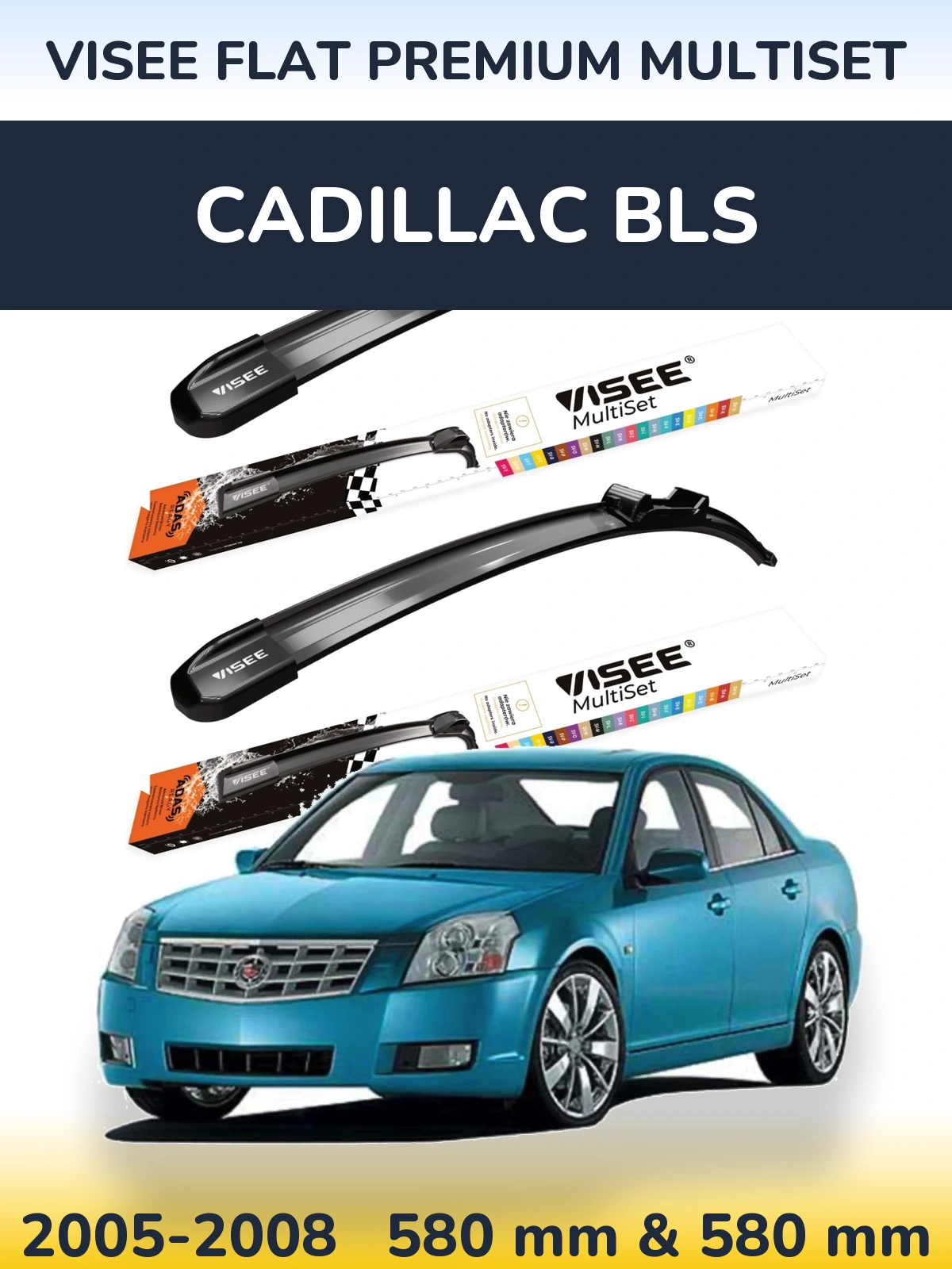 Front wiper blade set VISEE FLAT PREMIUM MultiSet 580 & 580 mm for Cadillac BLS 2005-2008