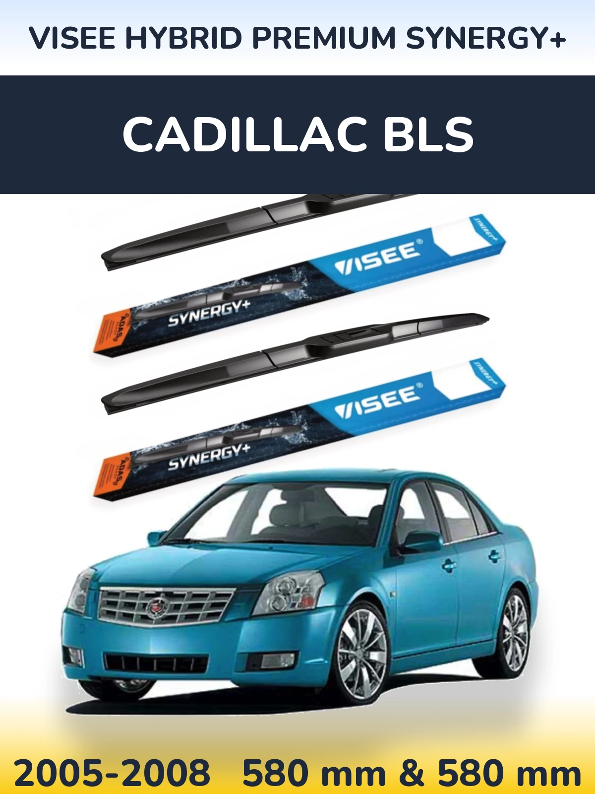 Komplet przednich wycieraczek VISEE HYBRID PREMIUM SYNERGY+ 580 & 580 mm do Cadillac BLS 2005-2008
