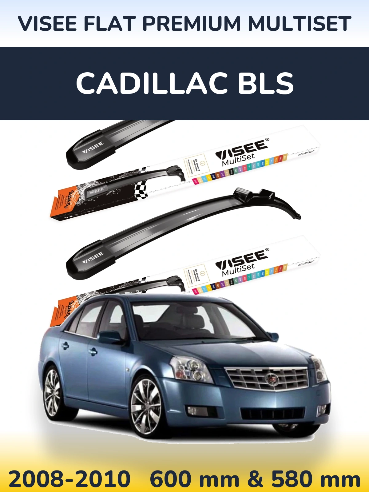 Komplet przednich wycieraczek VISEE FLAT PREMIUM MultiSet 600 & 580 mm do Cadillac BLS 2008-2010