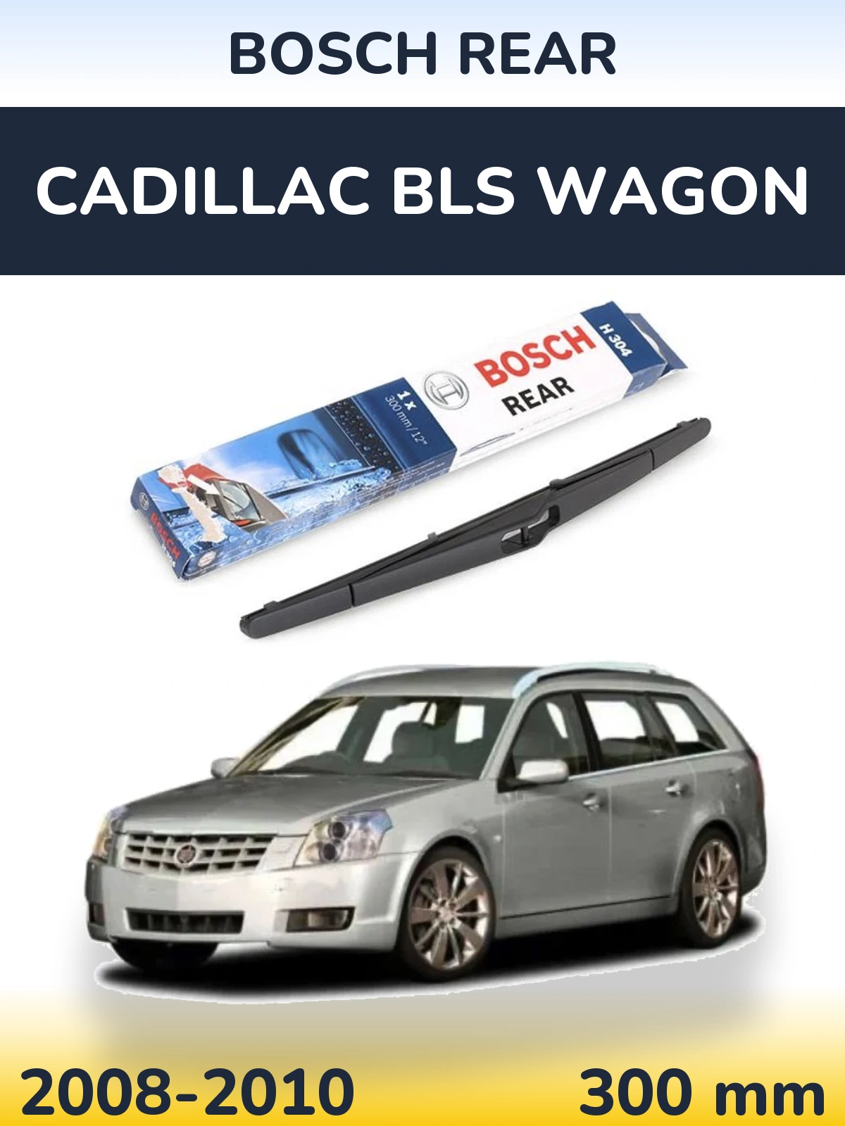 Tylna wycieraczka BOSCH Rear 300 mm do Cadillac BLS Wagon 2008-2010