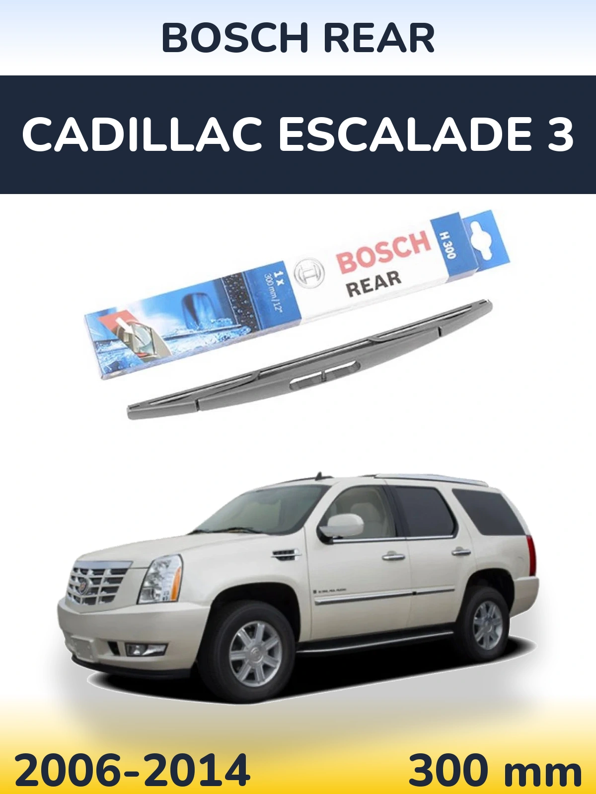 Tylna wycieraczka BOSCH Rear 300 mm do Cadillac Escalade 3 2006-2014