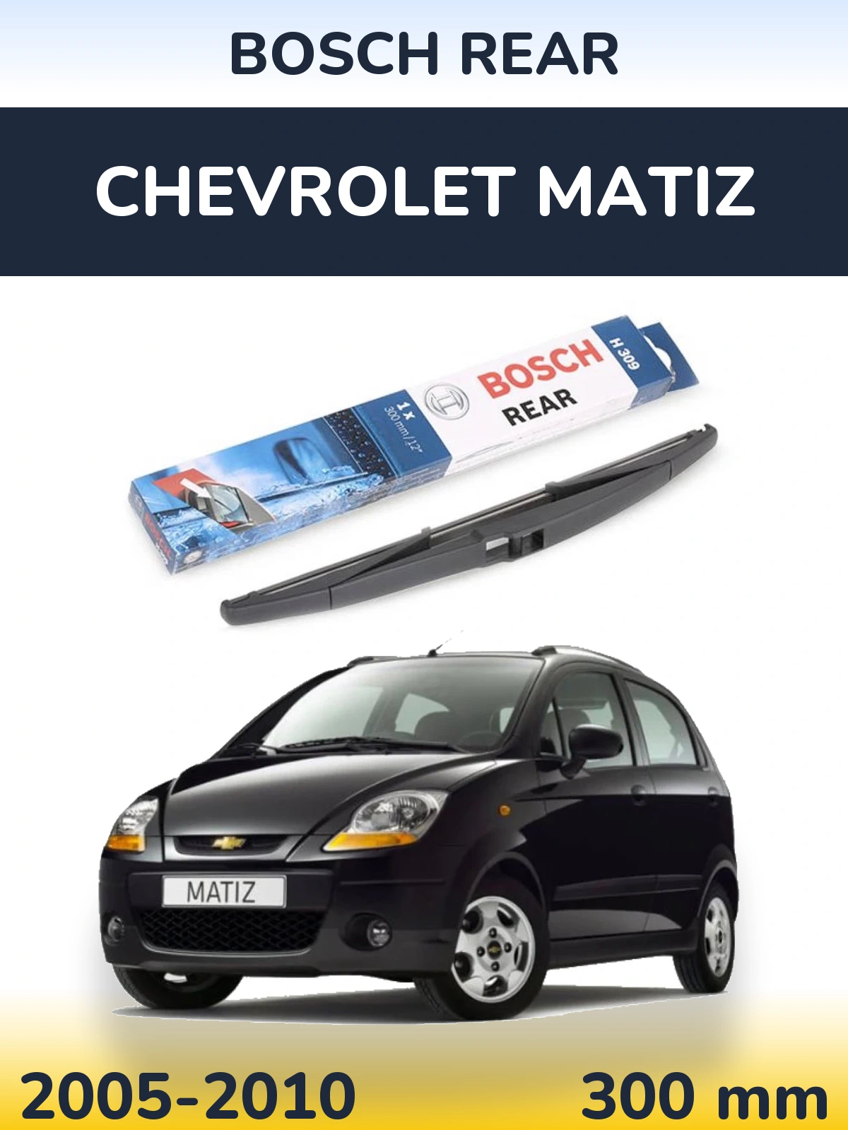 Tylna wycieraczka BOSCH Rear 300 mm do Chevrolet Matiz 2005-2010