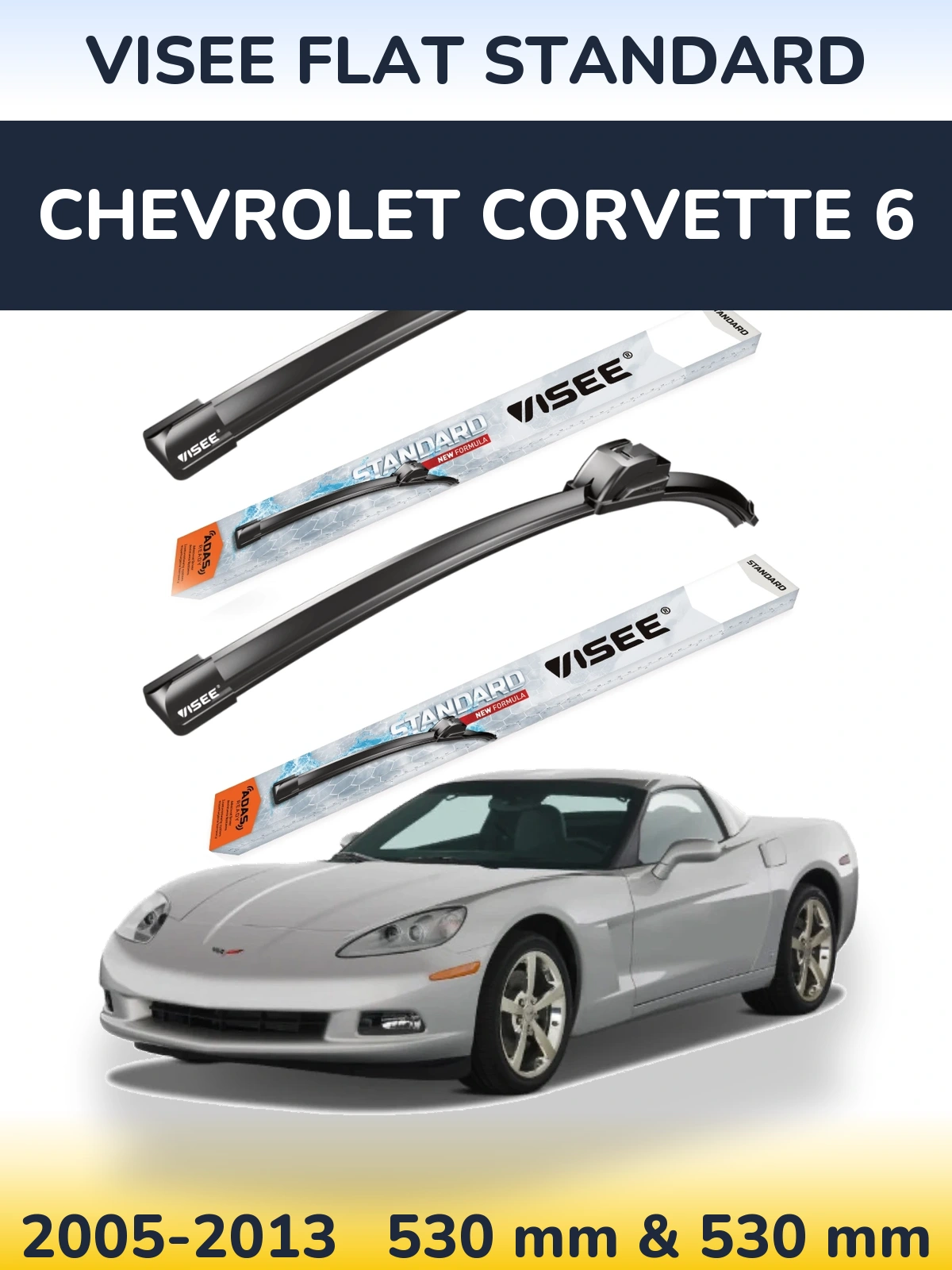 Komplet przednich wycieraczek VISEE FLAT STANDARD 530 & 530 mm do Chevrolet Corvette 6 2005-2013