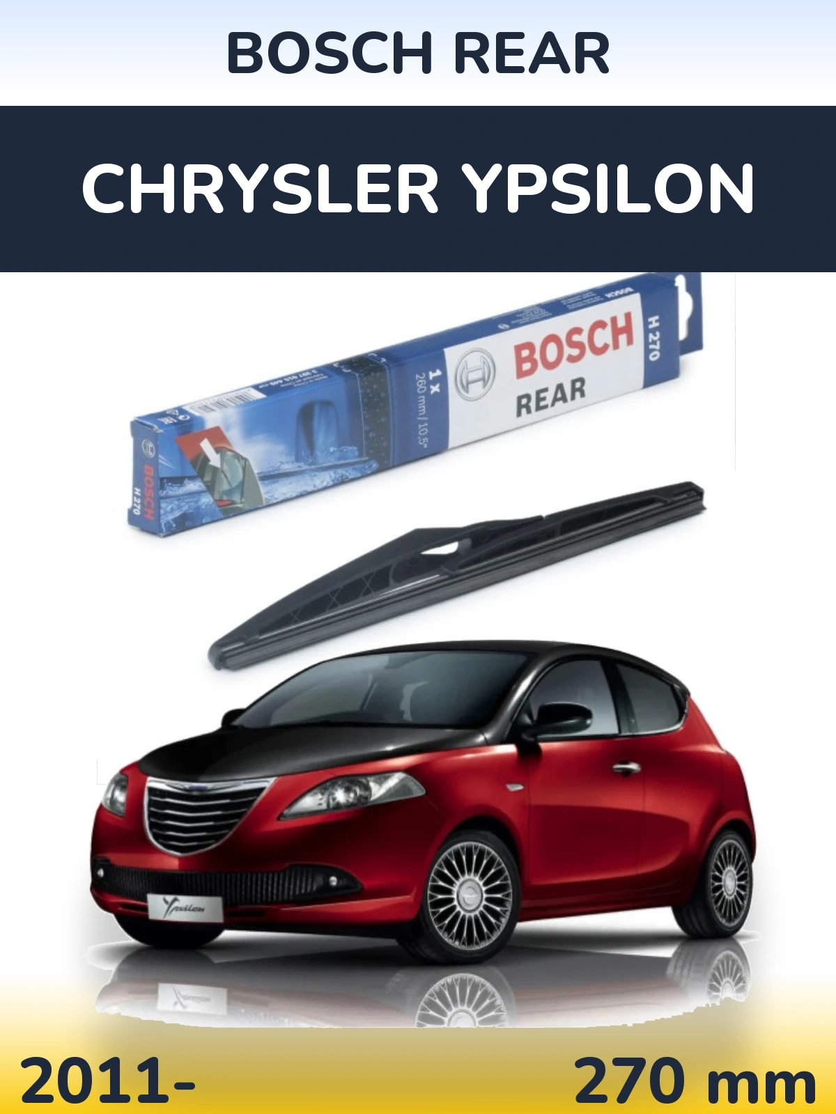 Задний дворник BOSCH Rear 270 мм для Chrysler Ypsilon 2011-2026
