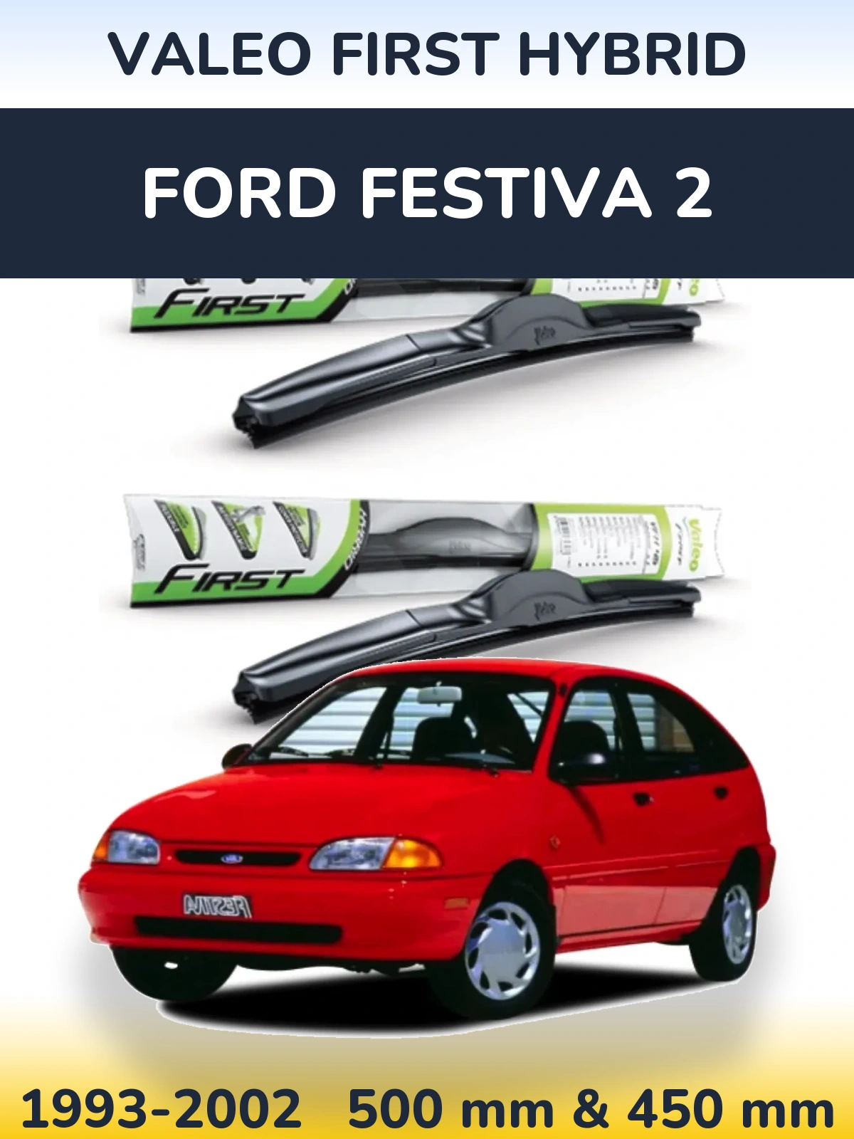 Front wiper blade set Valeo First Hybrid 500 & 450 mm for Ford Festiva 2 1993-2002