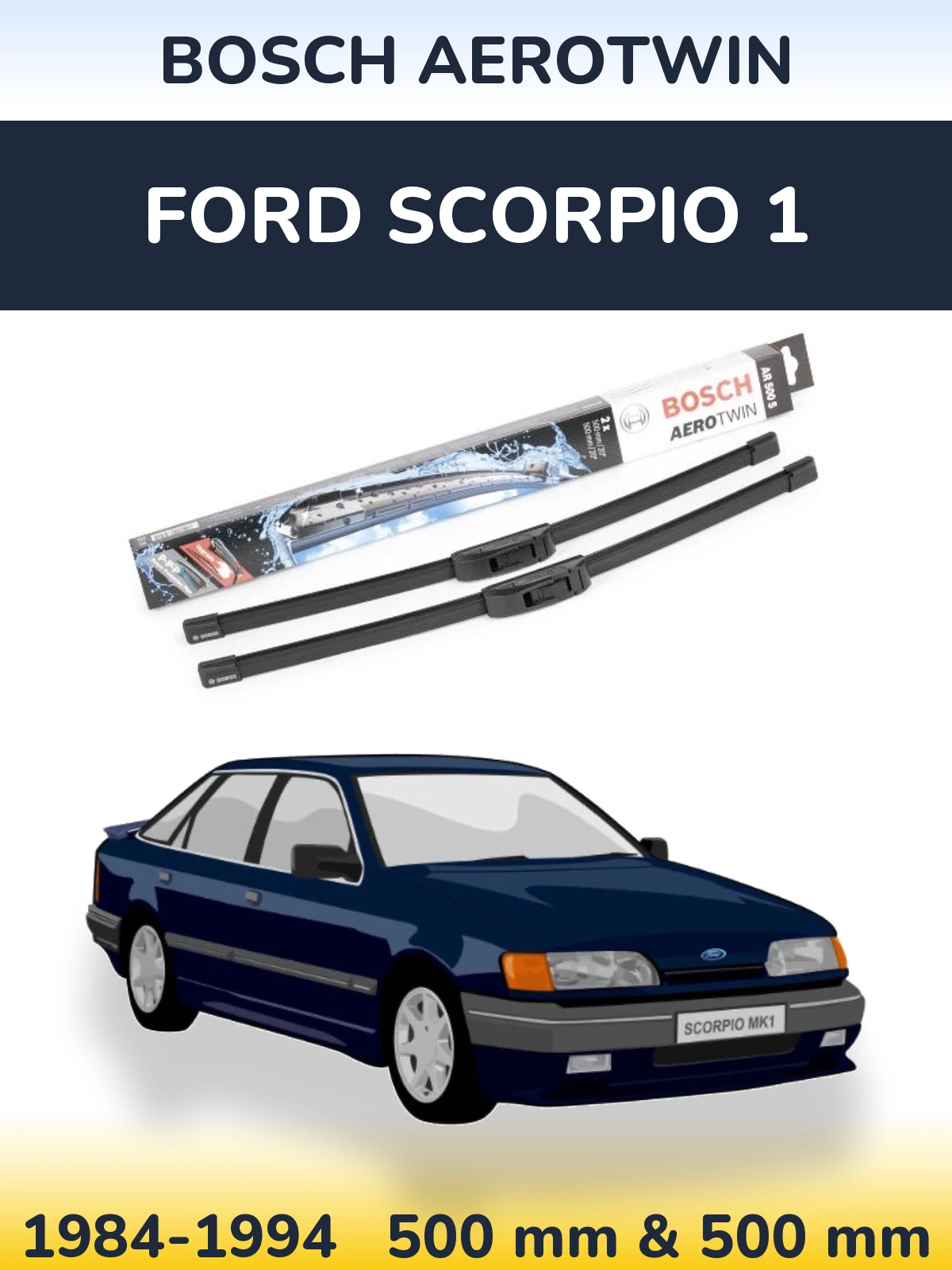 Komplet przednich wycieraczek BOSCH AeroTwin 500 & 500 mm do Ford Scorpio 1 1984-1994