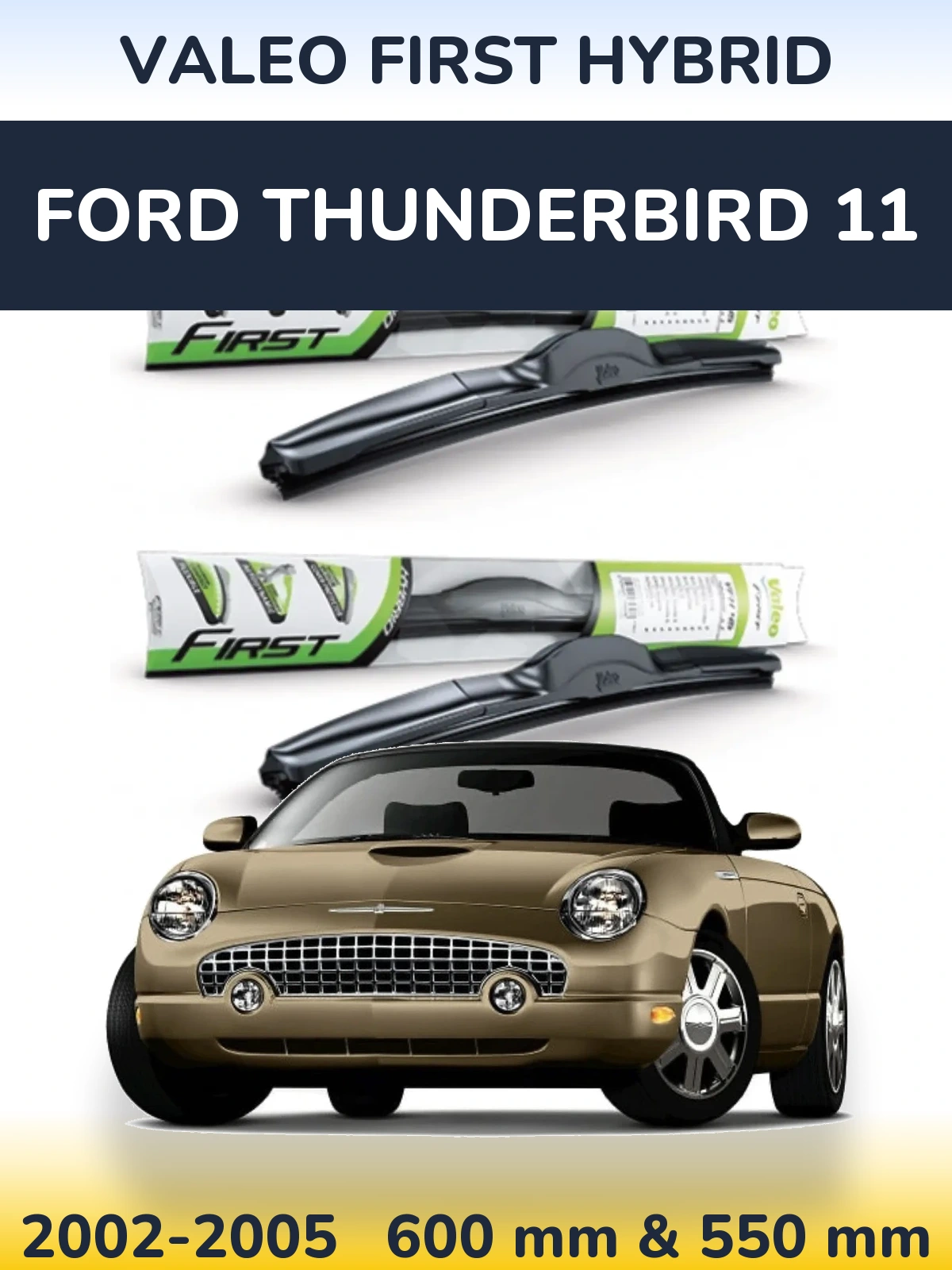 Комплект передних дворников Valeo First Hybrid 600 & 550 мм для Ford Thunderbird 11 2002-2005
