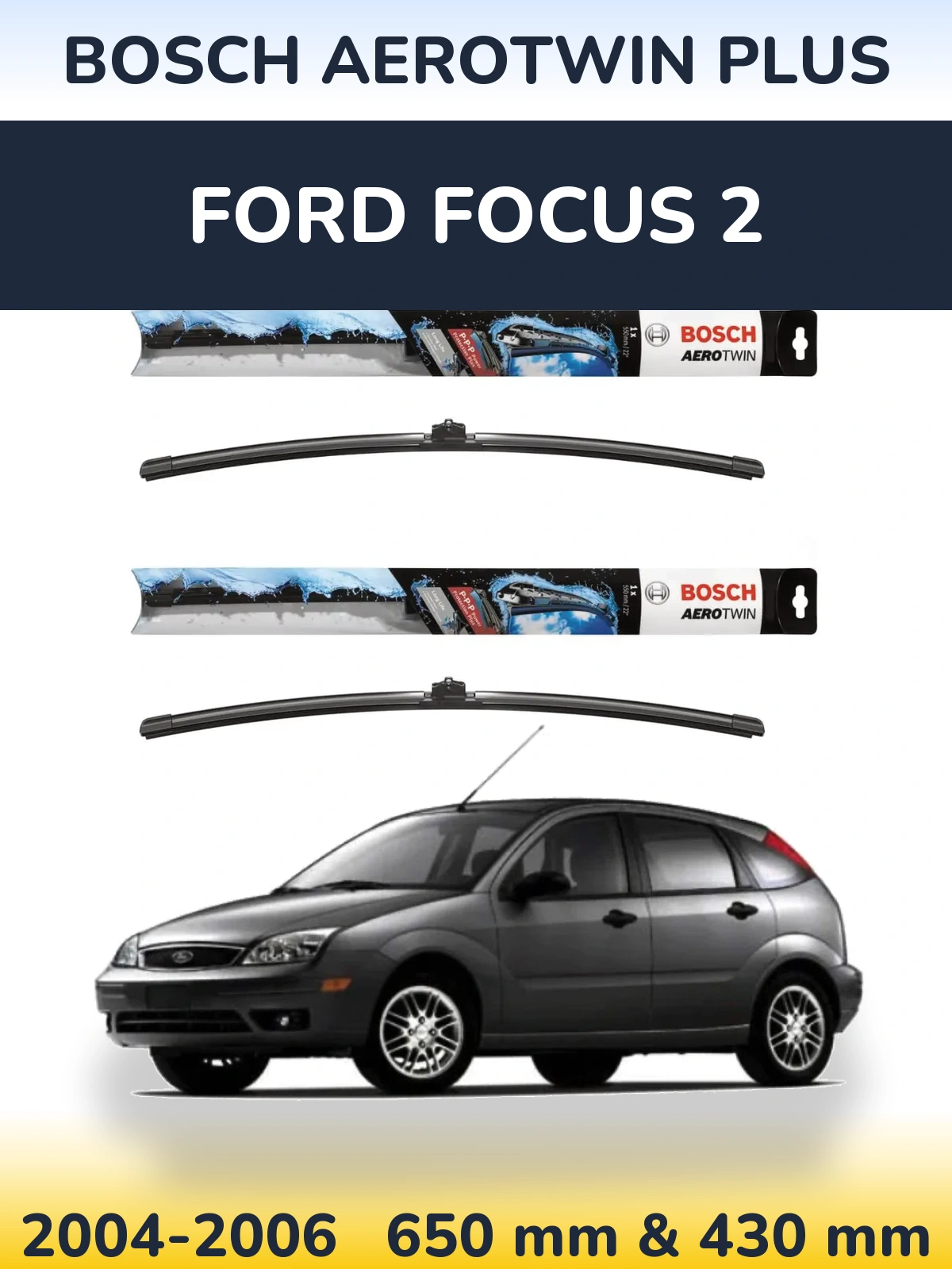 Komplet przednich wycieraczek BOSCH AeroTwin Plus 650 & 430 mm do Ford Focus 2 2004-2006