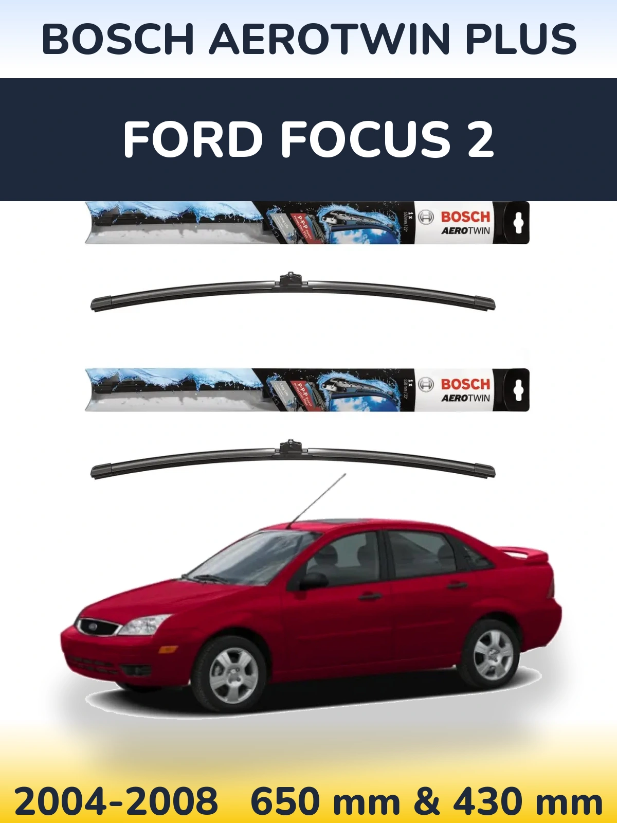 Komplet przednich wycieraczek BOSCH AeroTwin Plus 650 & 430 mm do Ford Focus 2 2004-2008