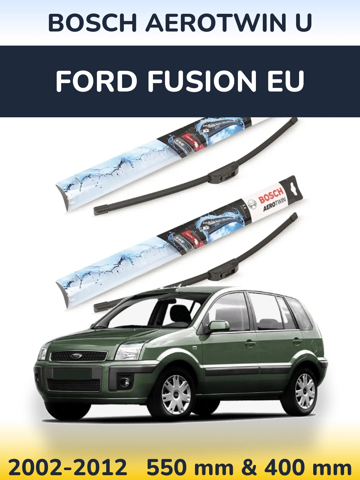 Front wiper blade set BOSCH AeroTwin U 550 & 400 mm for Ford Fusion EU 2002-2012