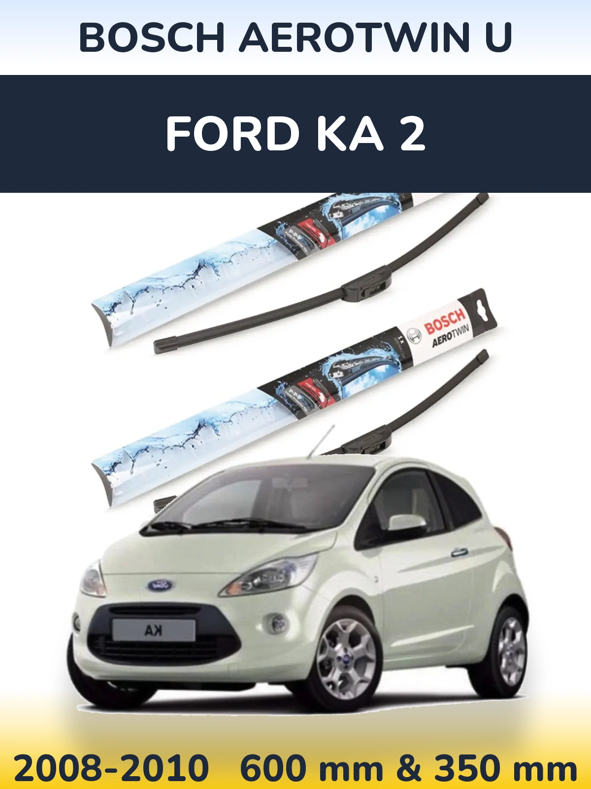 Комплект передних дворников BOSCH AeroTwin U 600 & 350 мм для Ford Ka 2 2008-2010