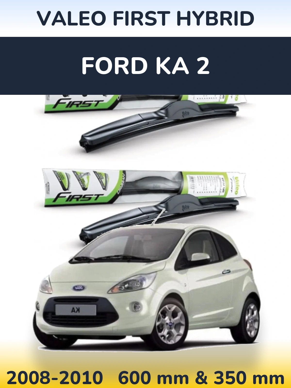 Комплект передних дворников Valeo First Hybrid 600 & 350 мм для Ford Ka 2 2008-2010