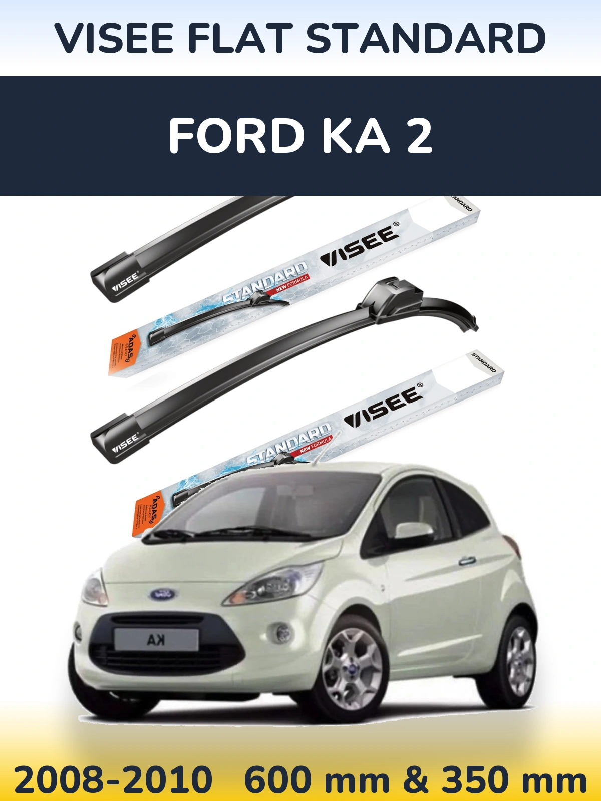 Komplet przednich wycieraczek VISEE FLAT STANDARD 600 & 350 mm do Ford Ka 2 2008-2010