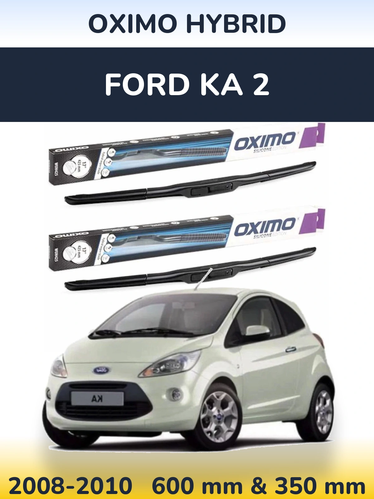 Комплект передних дворников Oximo Hybrid 600 & 350 мм для Ford Ka 2 2008-2010