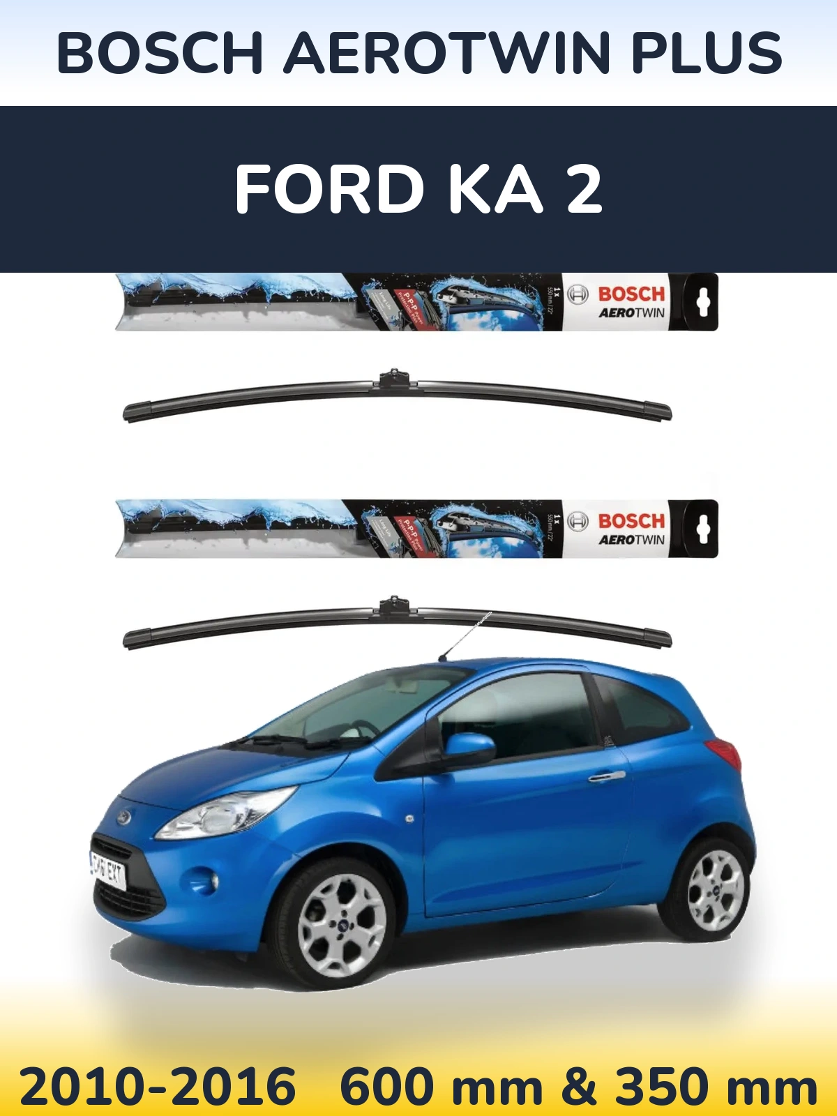 Front wiper blade set BOSCH AeroTwin Plus 600 & 350 mm for Ford Ka 2 2010-2016