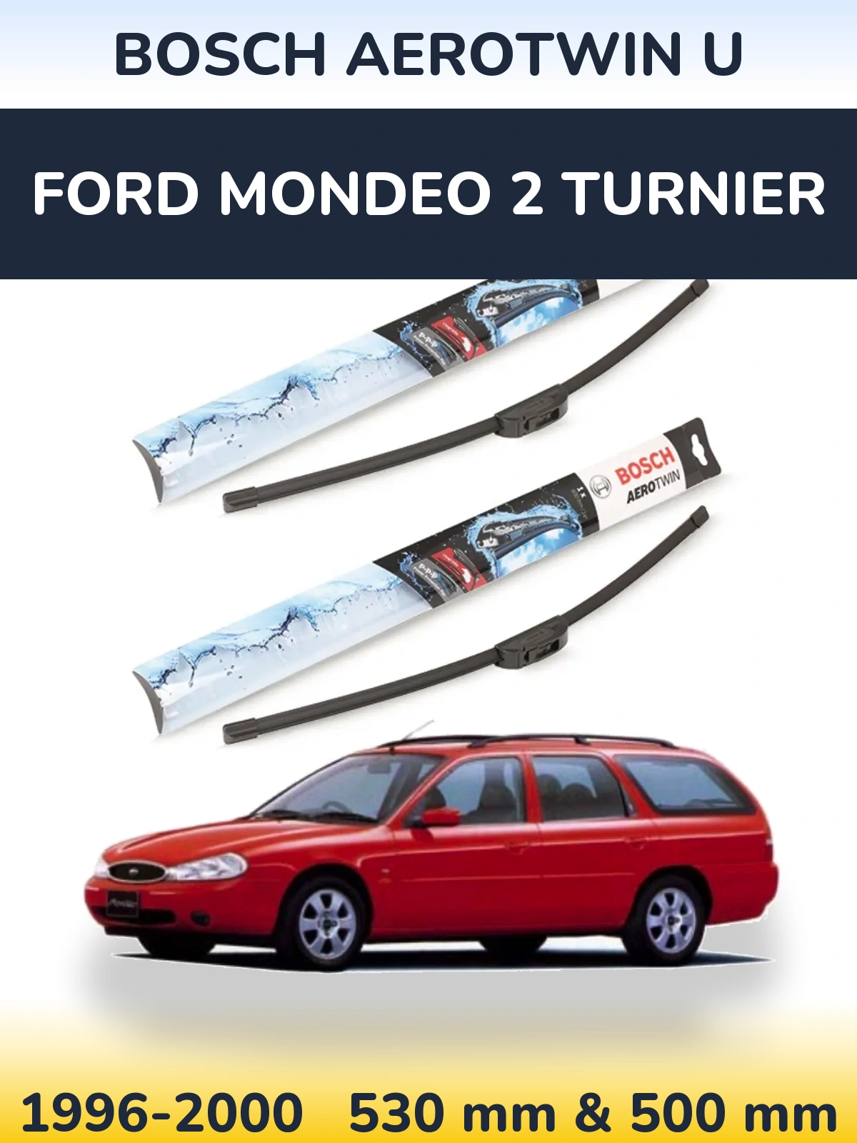 Front wiper blade set BOSCH AeroTwin U 530 & 500 mm for Ford Mondeo 2 Turnier 1996-2000