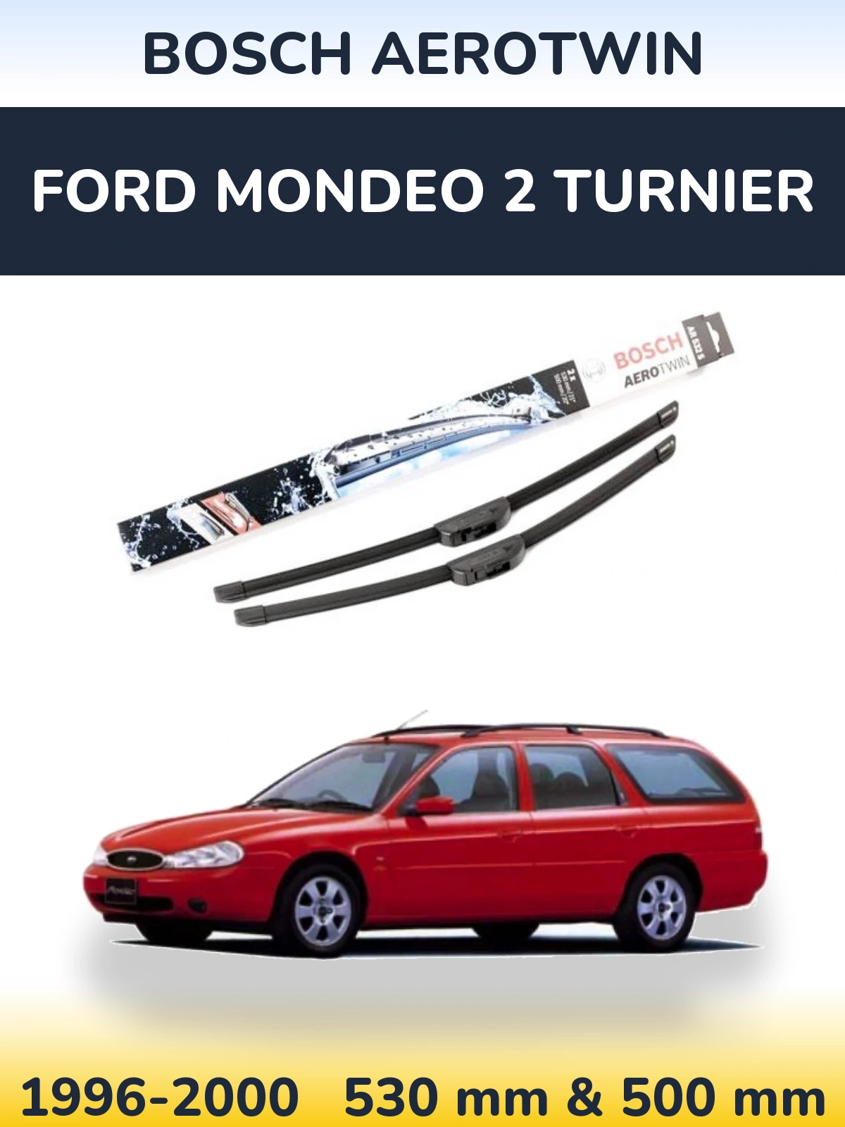 Komplet przednich wycieraczek BOSCH AeroTwin 530 & 500 mm do Ford Mondeo 2 Turnier 1996-2000