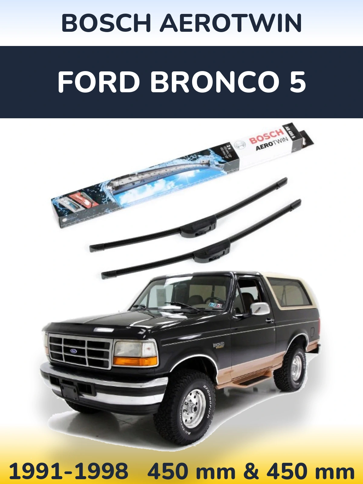 Front wiper blade set BOSCH AeroTwin 450 & 450 mm for Ford Bronco 5 1991-1998