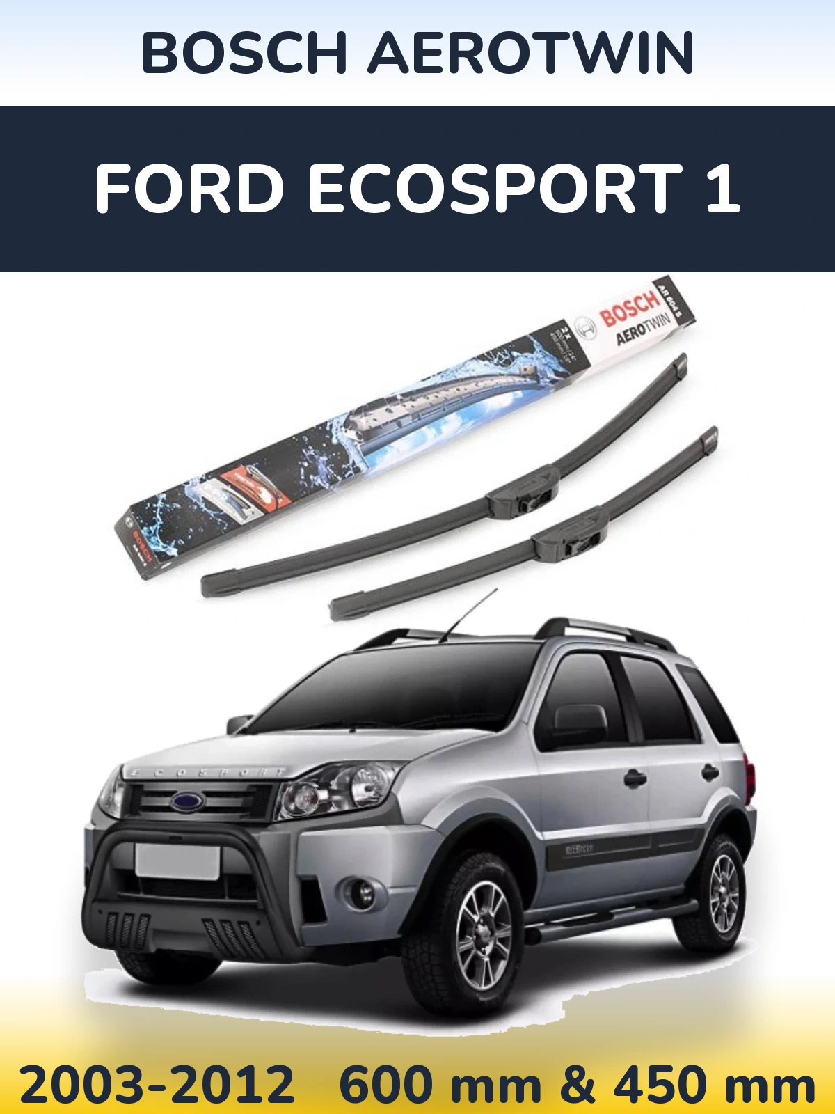 Komplet przednich wycieraczek BOSCH AeroTwin 600 & 450 mm do Ford EcoSport 1 2003-2012