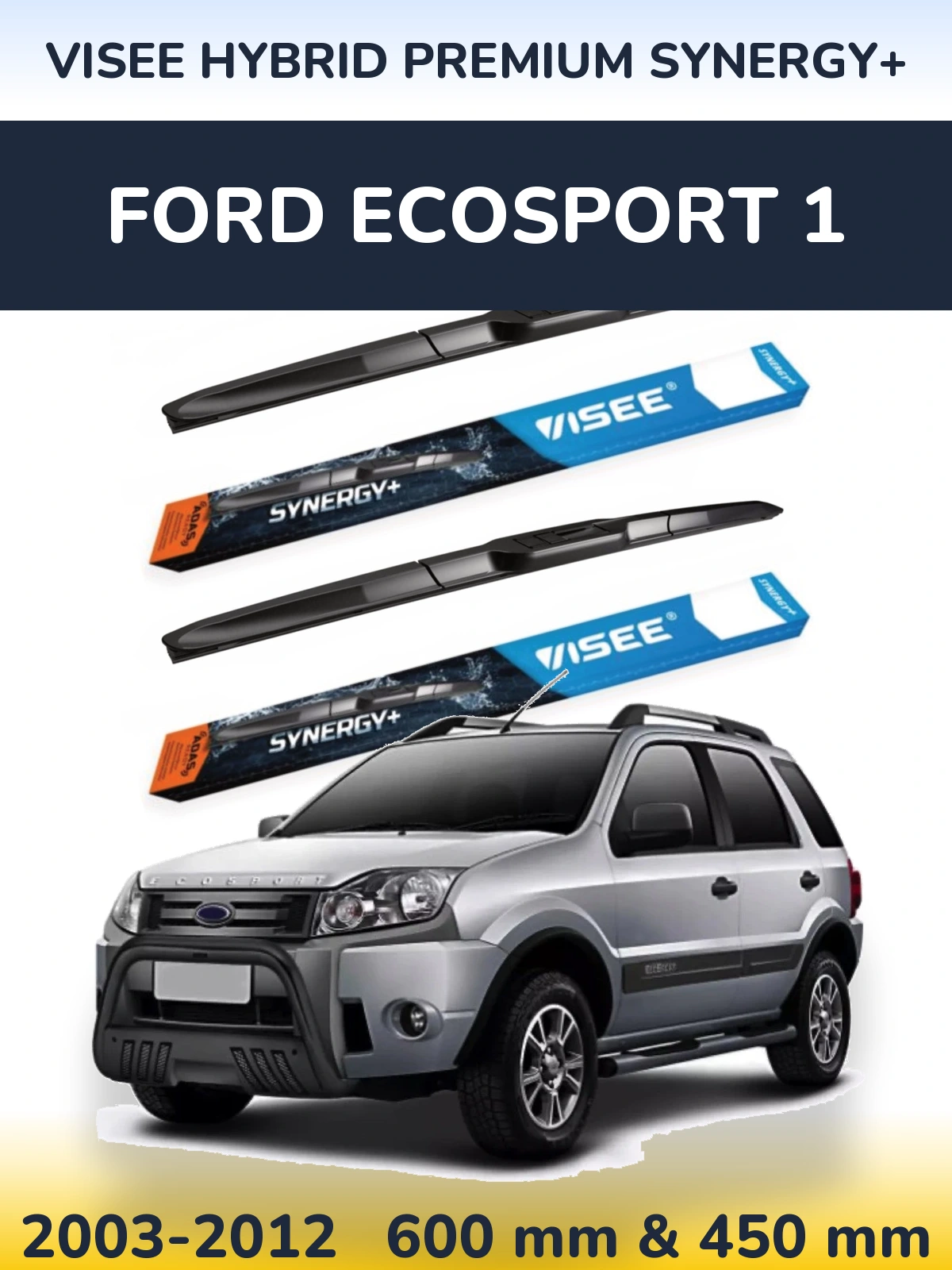 Komplet przednich wycieraczek VISEE HYBRID PREMIUM SYNERGY+ 600 & 450 mm do Ford EcoSport 1 2003-2012