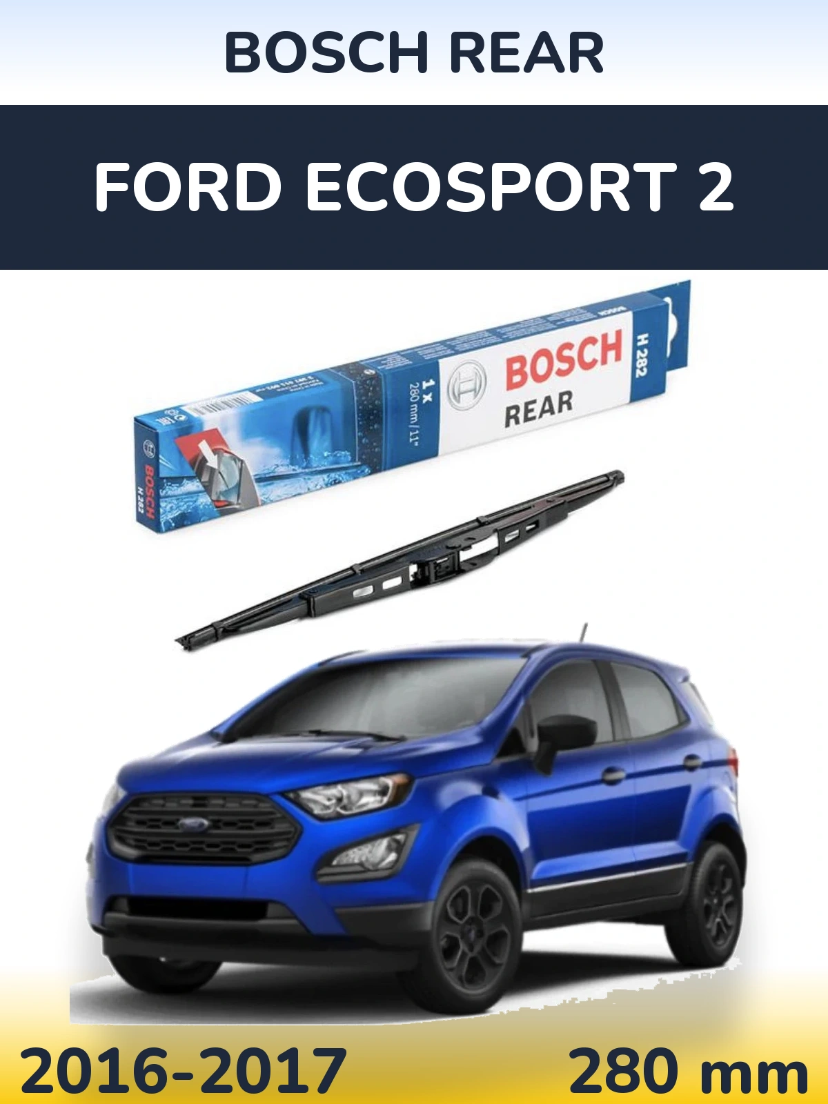 Tylna wycieraczka BOSCH Rear 280 mm do Ford EcoSport 2 2016-2017