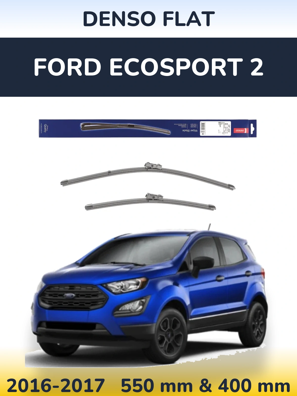 Front wiper blade set Denso Flat 550 & 400 mm for Ford EcoSport 2 2016-2017