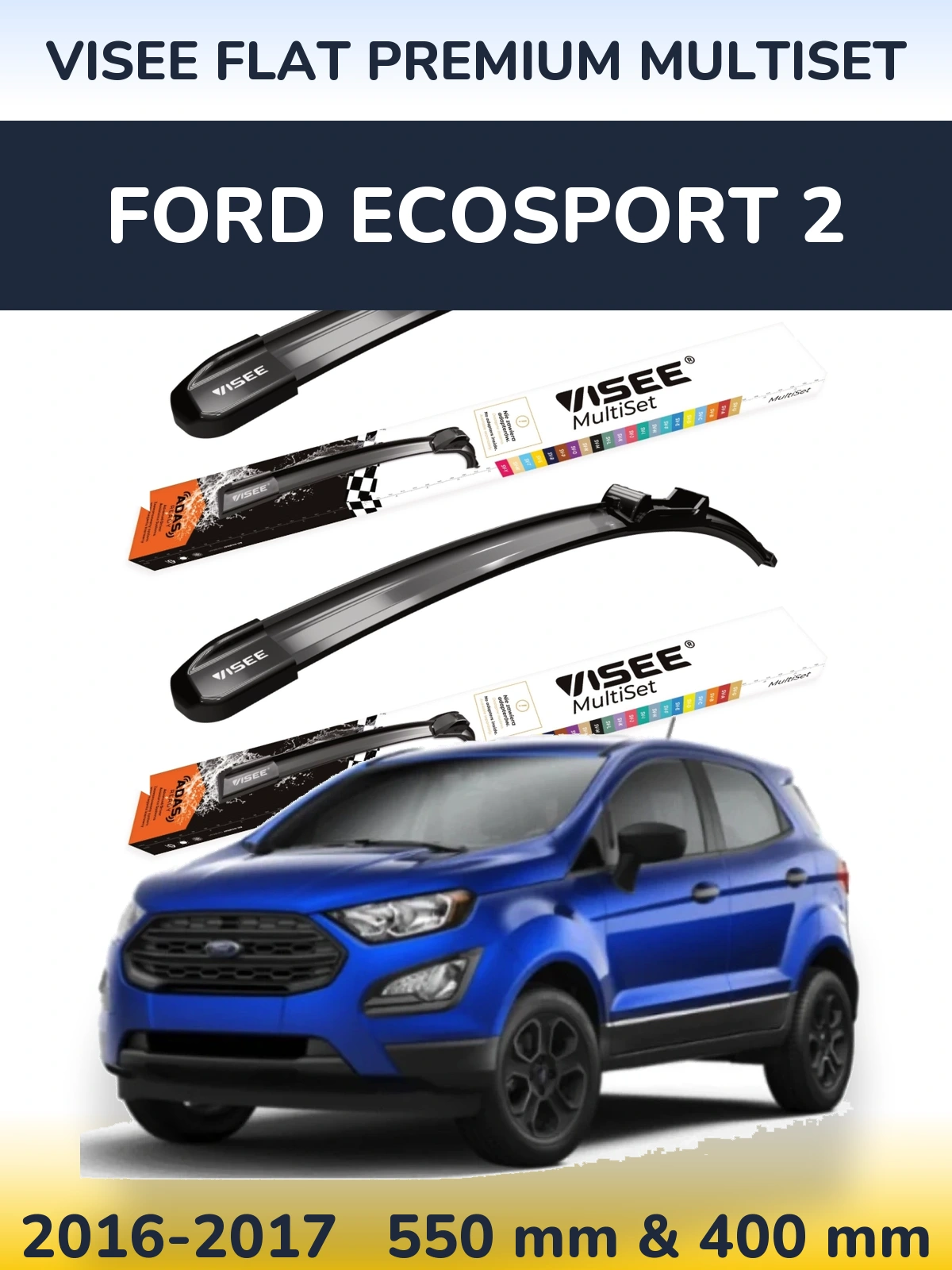 Komplet przednich wycieraczek VISEE FLAT PREMIUM MultiSet 550 & 400 mm do Ford EcoSport 2 2016-2017