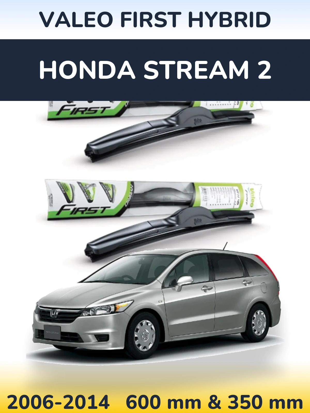 Komplet przednich wycieraczek Valeo First Hybrid 600 & 350 mm do Honda Stream 2 2006-2014