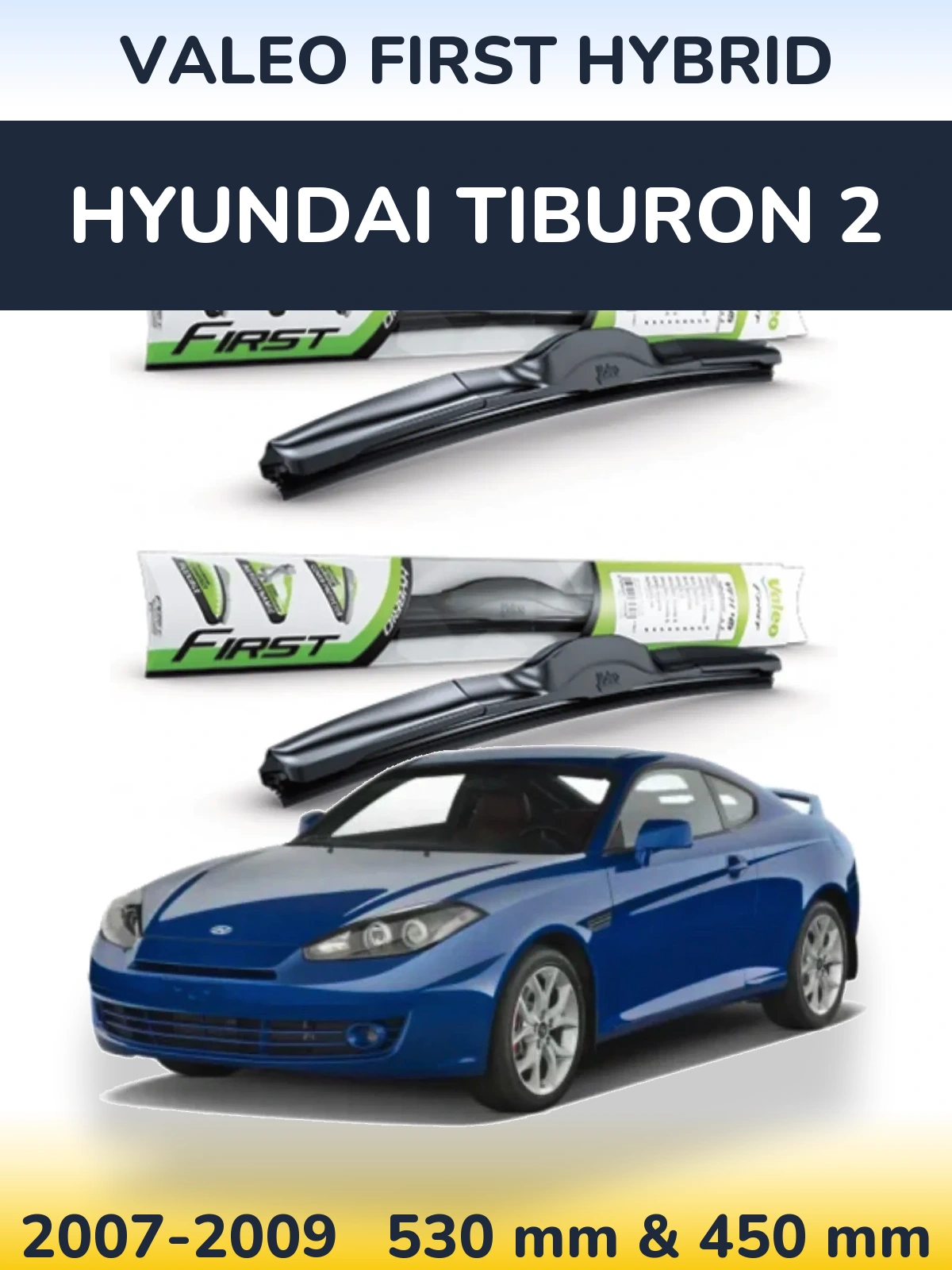 Front wiper blade set Valeo First Hybrid 530 & 450 mm for Hyundai Tiburon 2 2007-2009