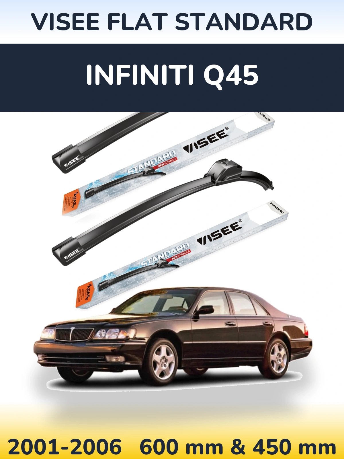 Front wiper blade set VISEE FLAT STANDARD 600 & 450 mm for Infiniti Q45 2001-2006