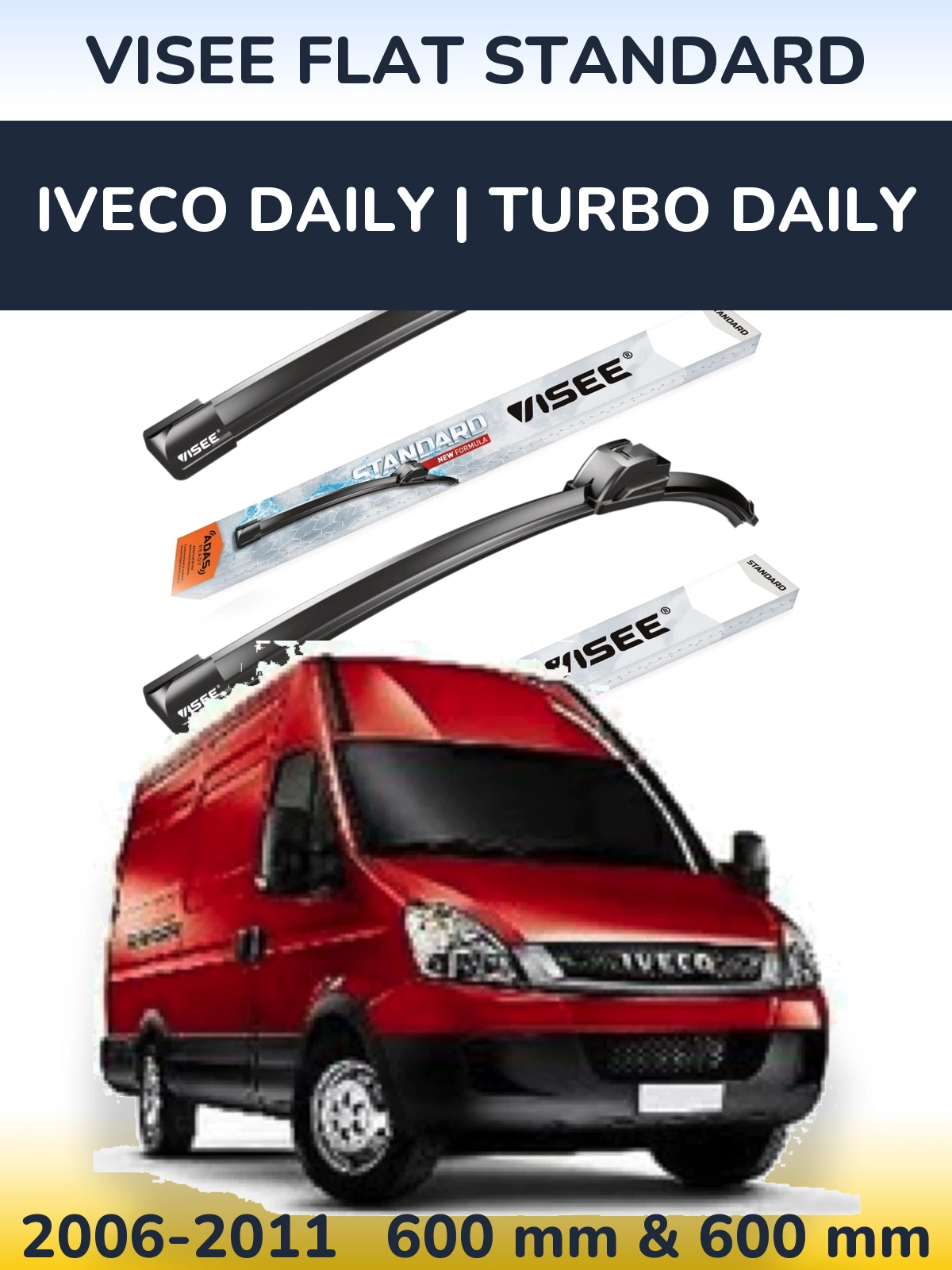 Komplet przednich wycieraczek VISEE FLAT STANDARD 600 & 600 mm do Iveco Daily | Turbo Daily 2006-2011