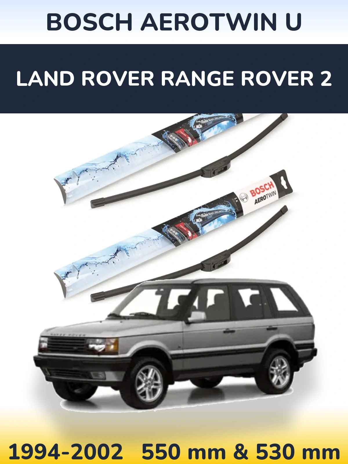Komplet przednich wycieraczek BOSCH AeroTwin U 550 & 530 mm do Land Rover Range Rover 2 1994-2002