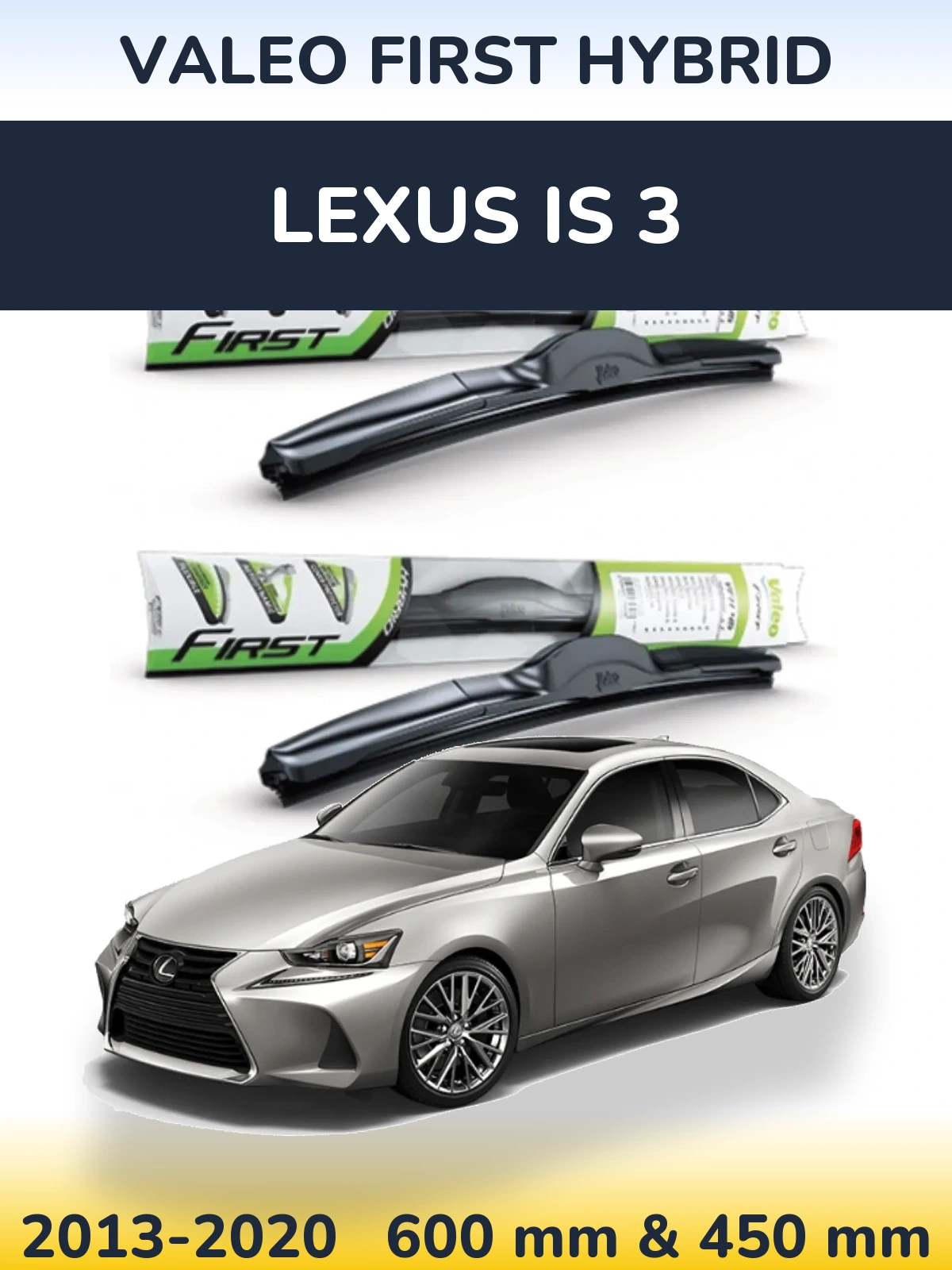 Komplet przednich wycieraczek Valeo First Hybrid 600 & 450 mm do Lexus IS 3 2013-2020