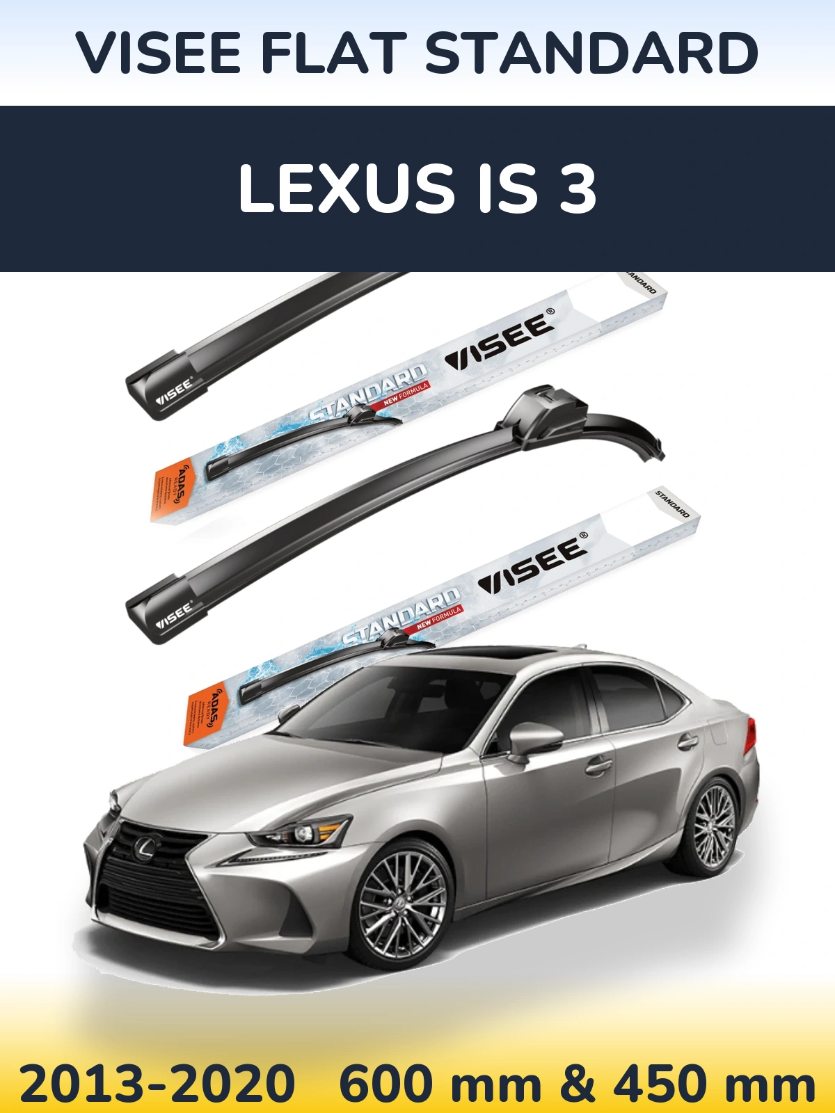 Komplet przednich wycieraczek VISEE FLAT STANDARD 600 & 450 mm do Lexus IS 3 2013-2020