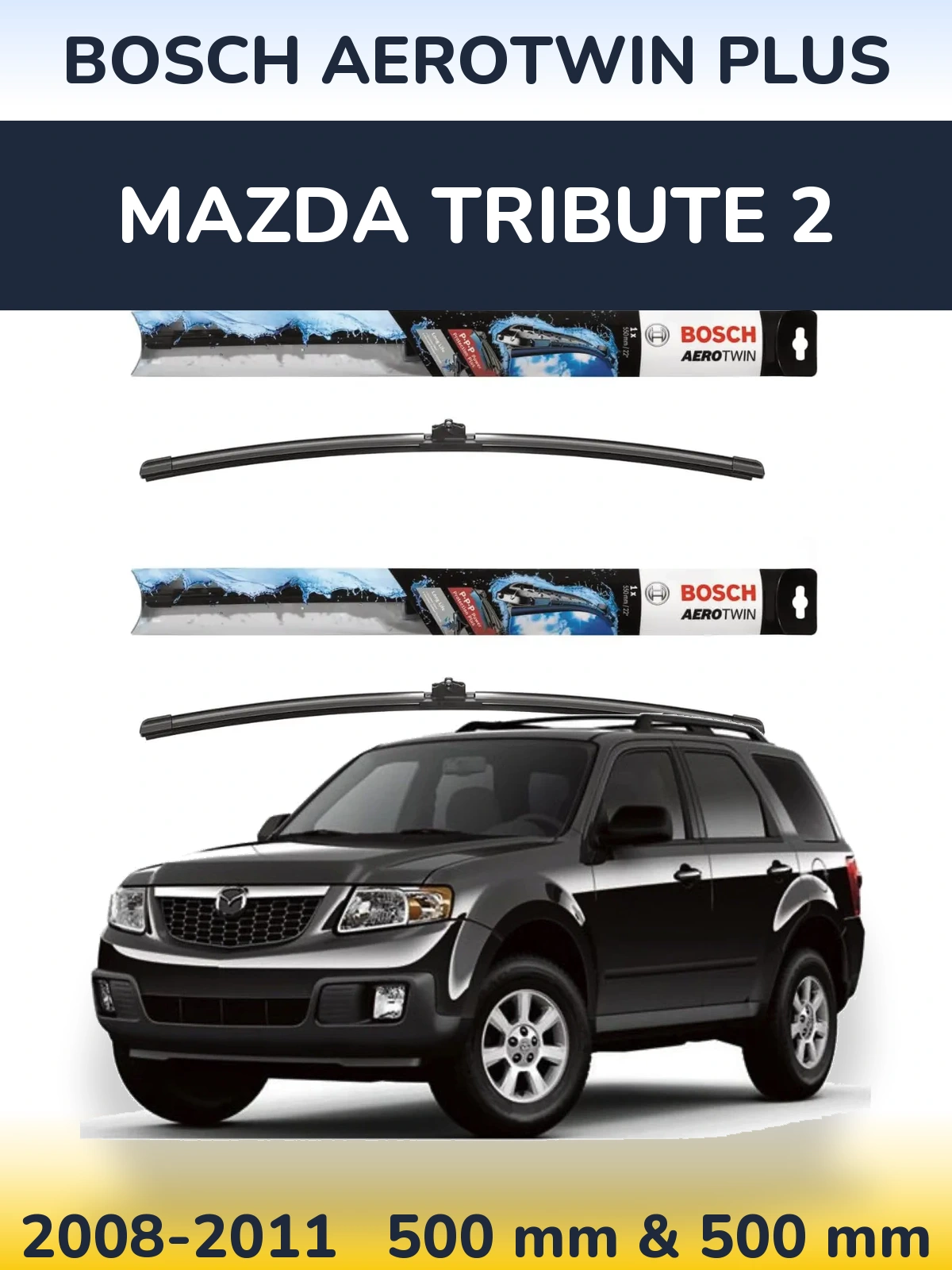 Komplet przednich wycieraczek BOSCH AeroTwin Plus 500 & 500 mm do Mazda Tribute 2 2008-2011