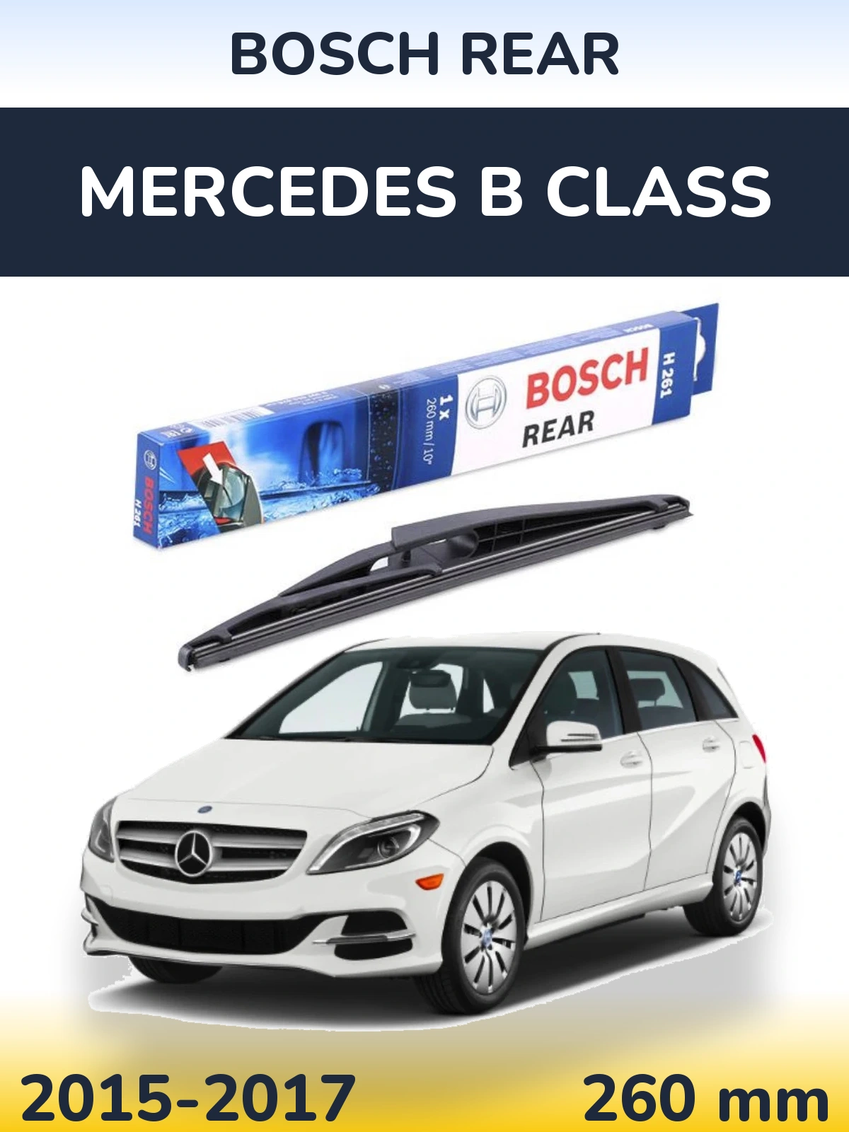 Задний дворник BOSCH Rear 260 мм для Mercedes B Class 2015-2017