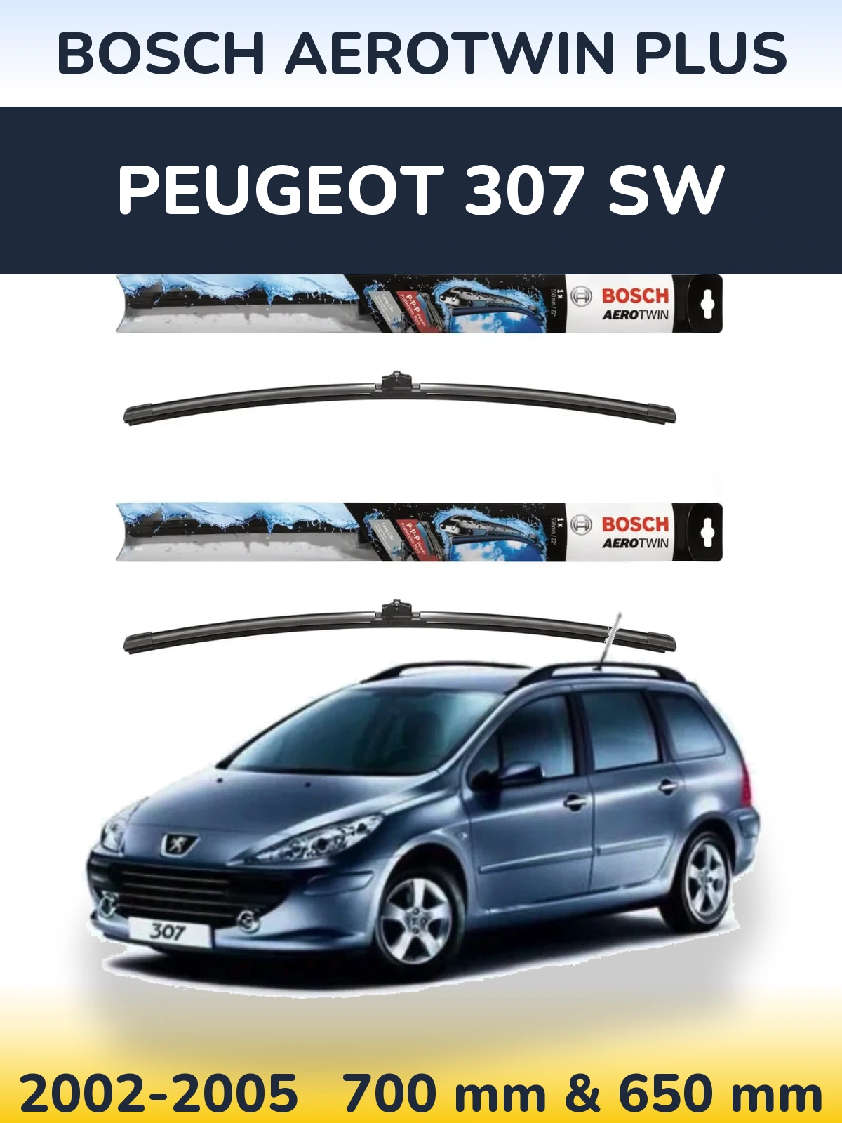 Komplet przednich wycieraczek BOSCH AeroTwin Plus 700 & 650 mm do Peugeot 307 SW 2002-2005