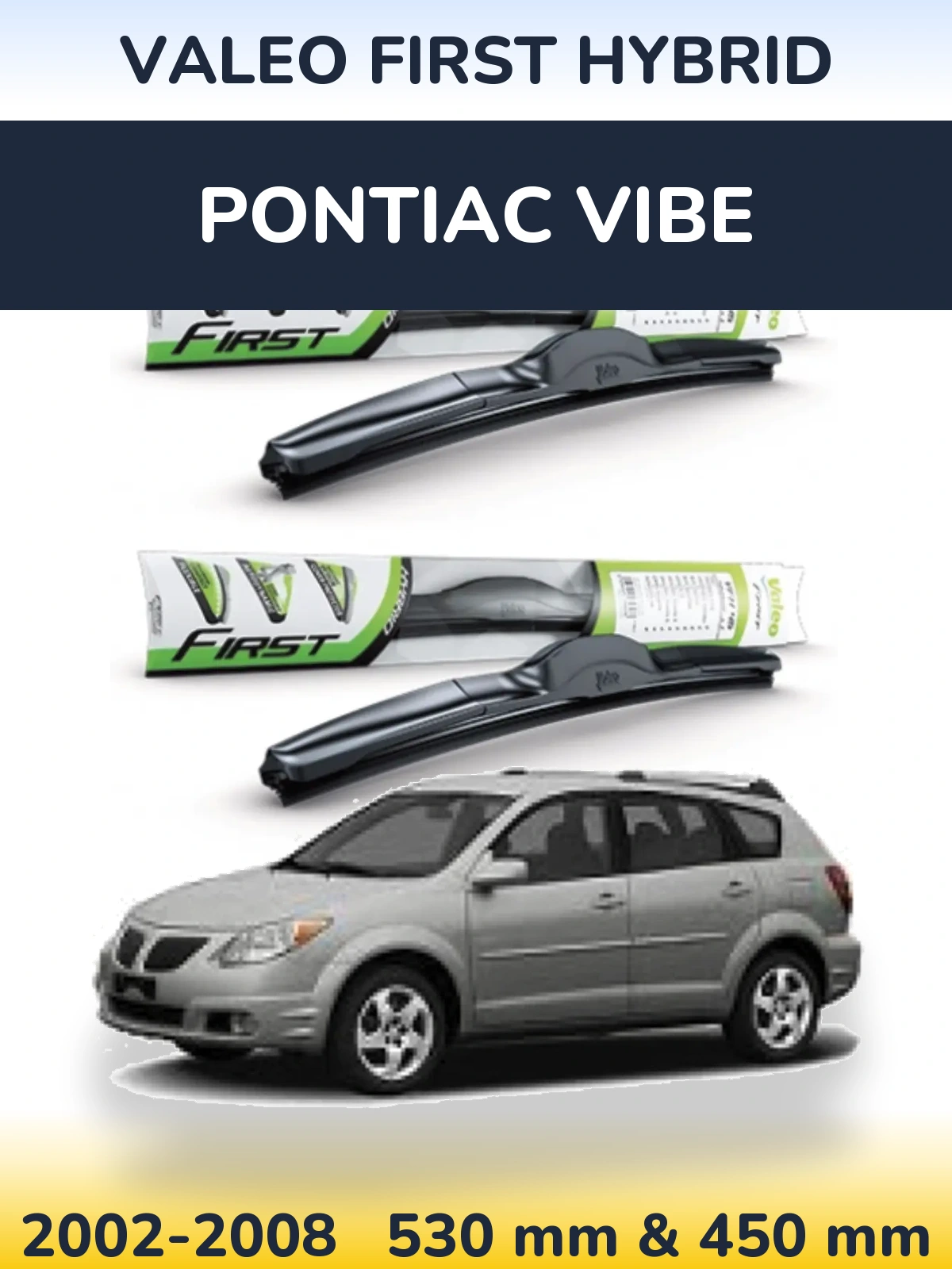Komplet przednich wycieraczek Valeo First Hybrid 530 & 450 mm do Pontiac Vibe 2002-2008