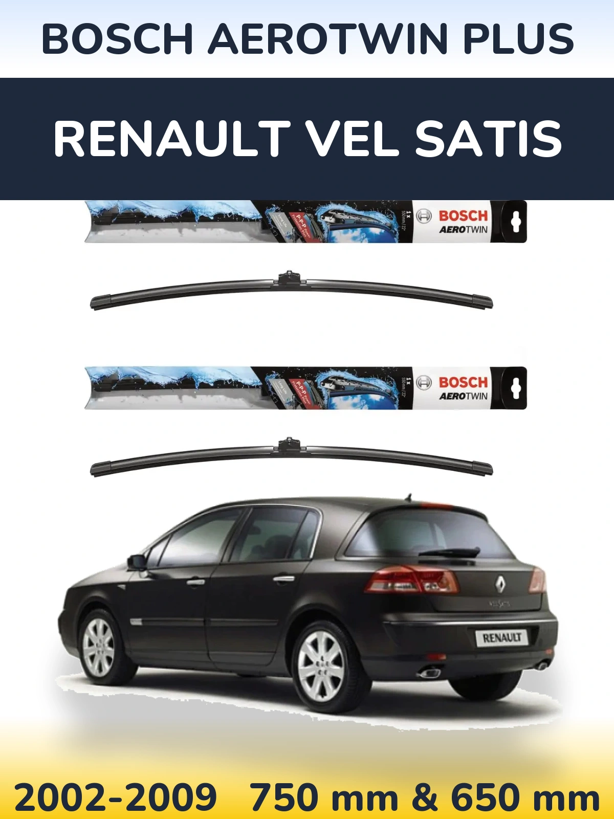 Front wiper blade set BOSCH AeroTwin Plus 750 & 650 mm for Renault Vel Satis 2002-2009