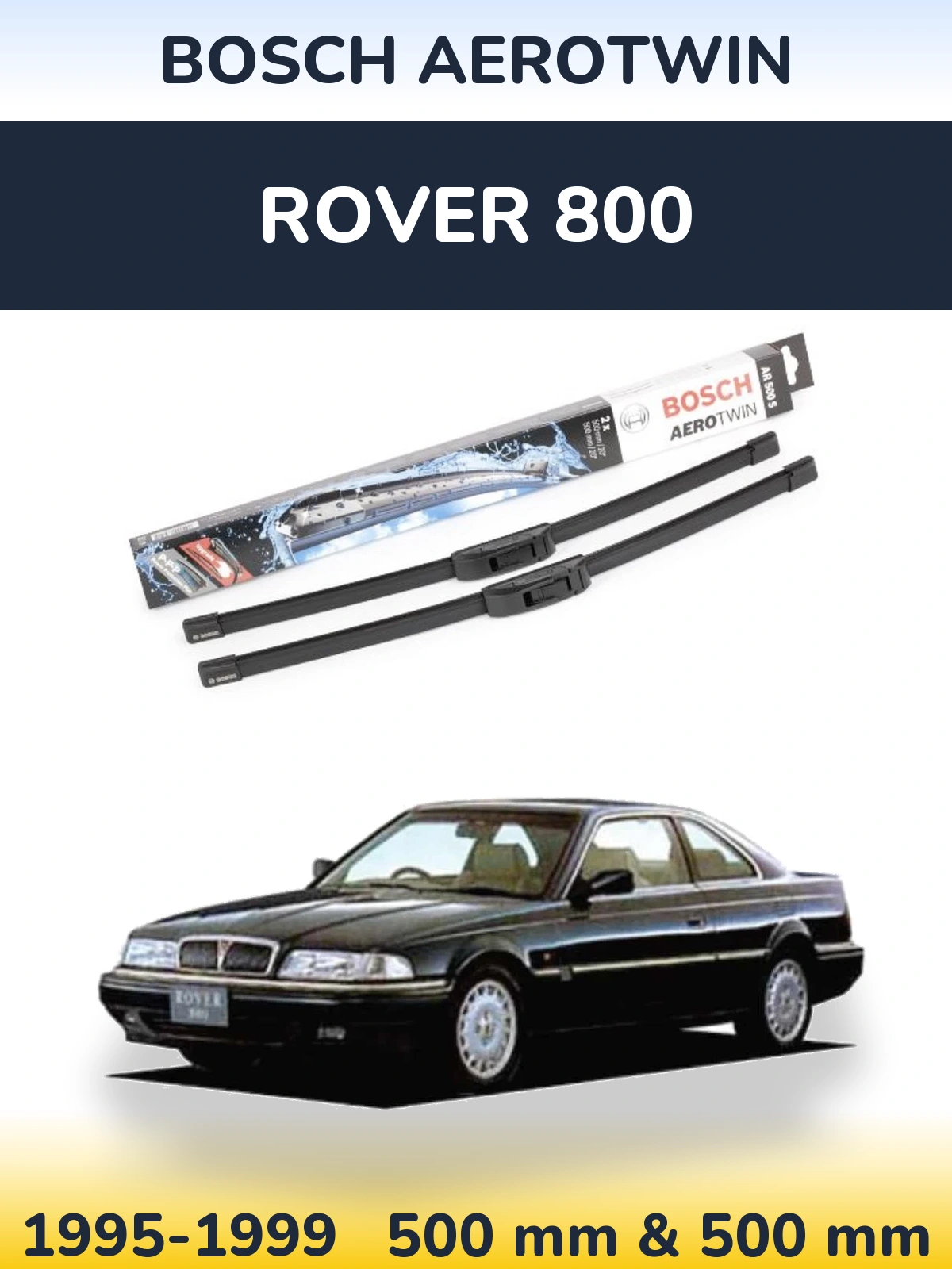 Komplet przednich wycieraczek BOSCH AeroTwin 500 & 500 mm do Rover 800 1995-1999