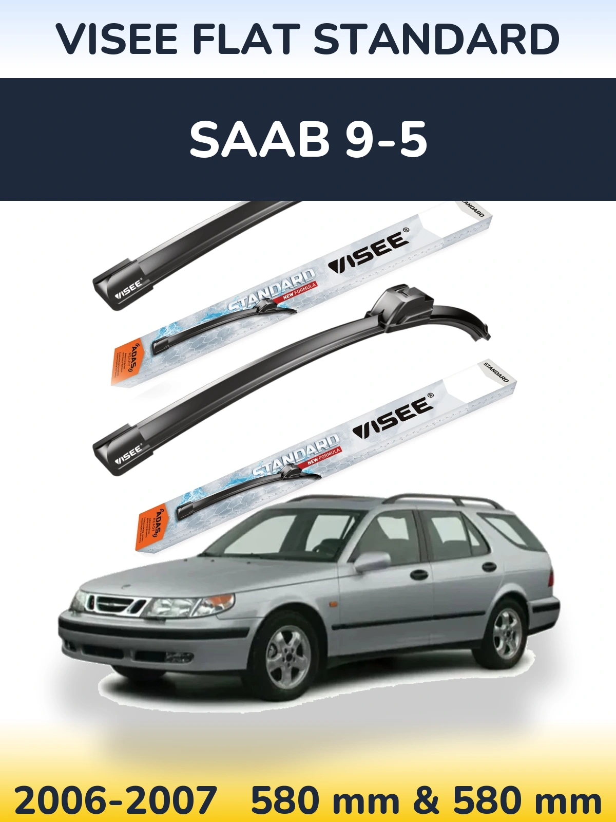 Front wiper blade set VISEE FLAT STANDARD 580 & 580 mm for SAAB 9-5 2006-2007