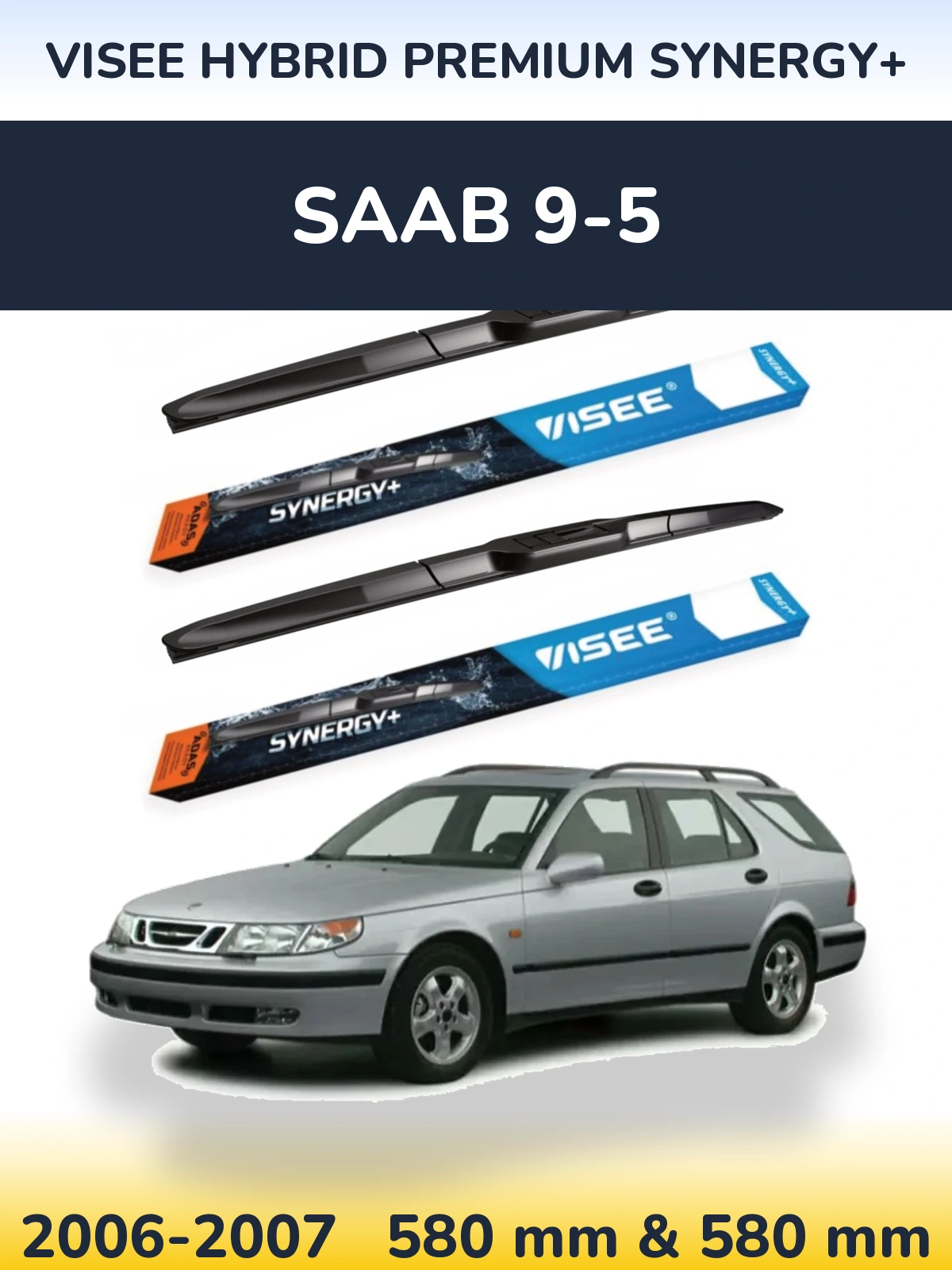 Front wiper blade set VISEE HYBRID PREMIUM SYNERGY+ 580 & 580 mm for SAAB 9-5 2006-2007
