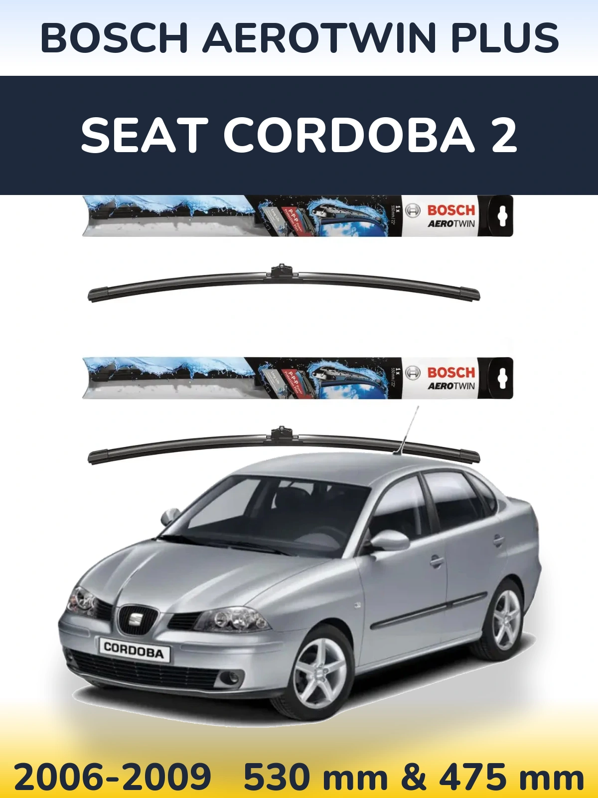 Front wiper blade set BOSCH AeroTwin Plus 530 & 475 mm for SEAT Cordoba 2 2006-2009