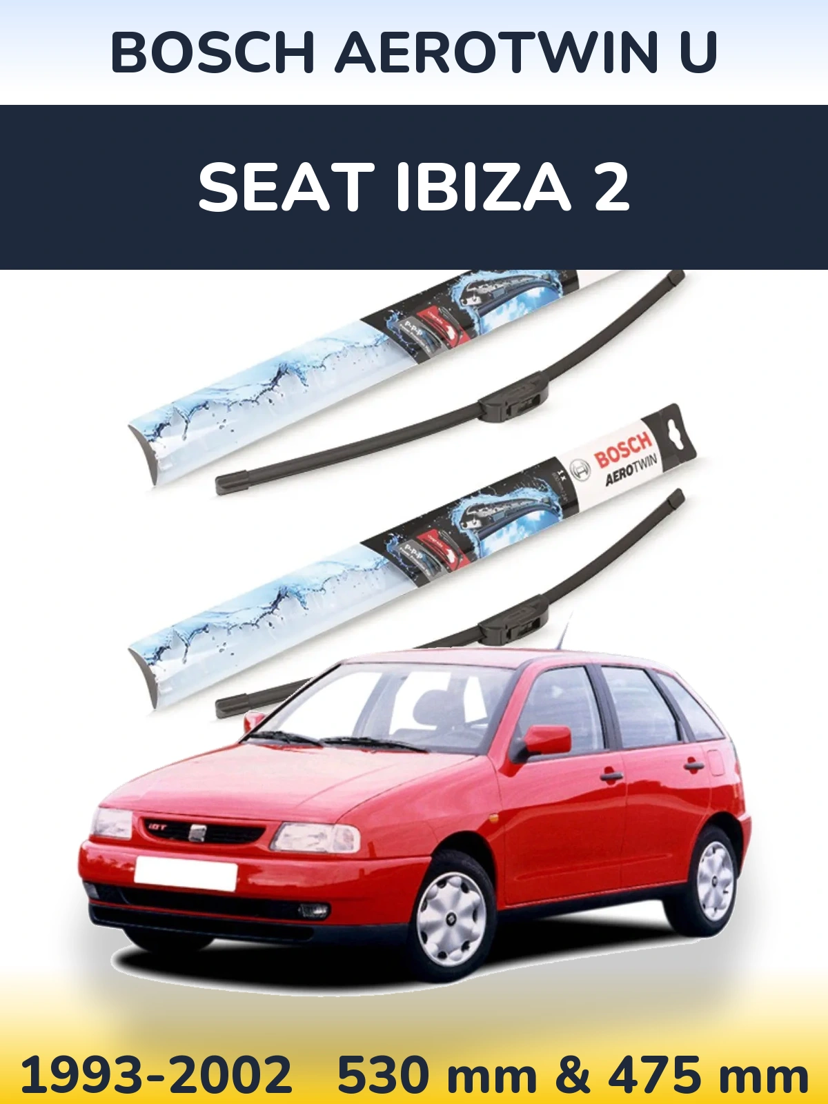 Front wiper blade set BOSCH AeroTwin U 530 & 475 mm for SEAT Ibiza 2 1993-2002