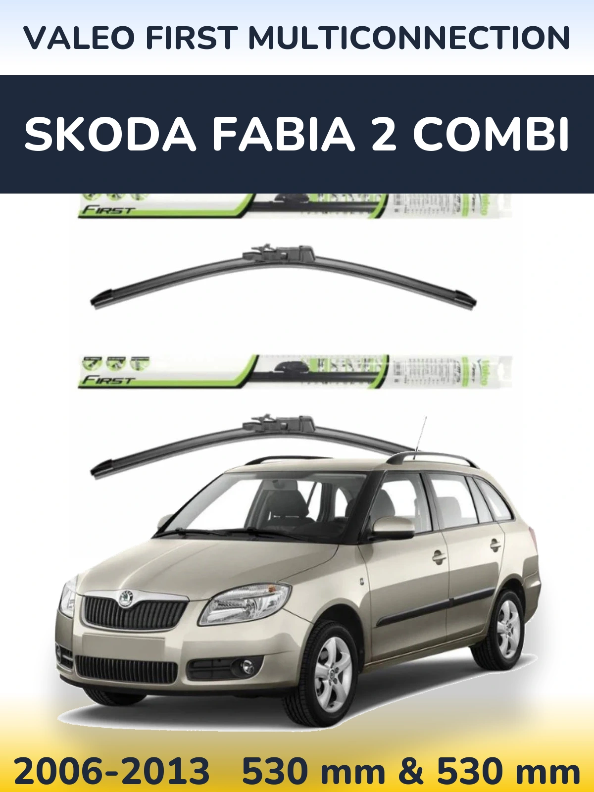 Комплект передних дворников Valeo First MultiConnection 530 & 530 мм для Skoda Fabia 2 Combi 2006-2013