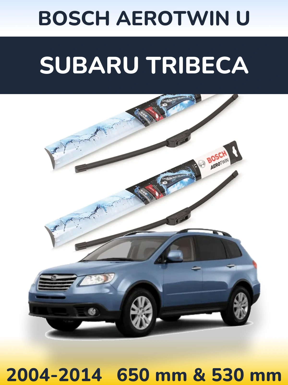 Front wiper blade set BOSCH AeroTwin U 650 & 530 mm for Subaru Tribeca 2004-2014