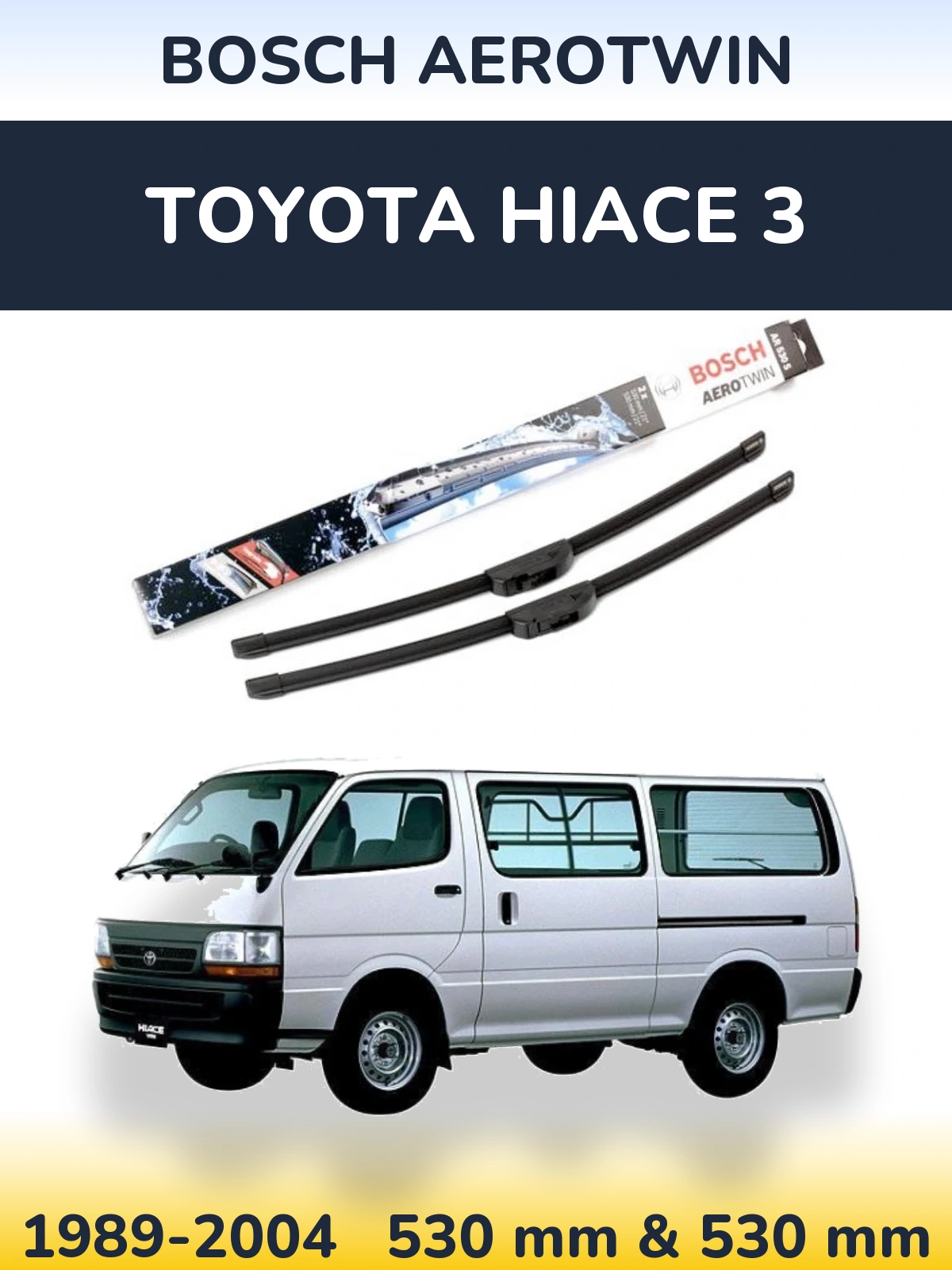 Komplet przednich wycieraczek BOSCH AeroTwin 530 & 530 mm do Toyota Hiace 3 1989-2004