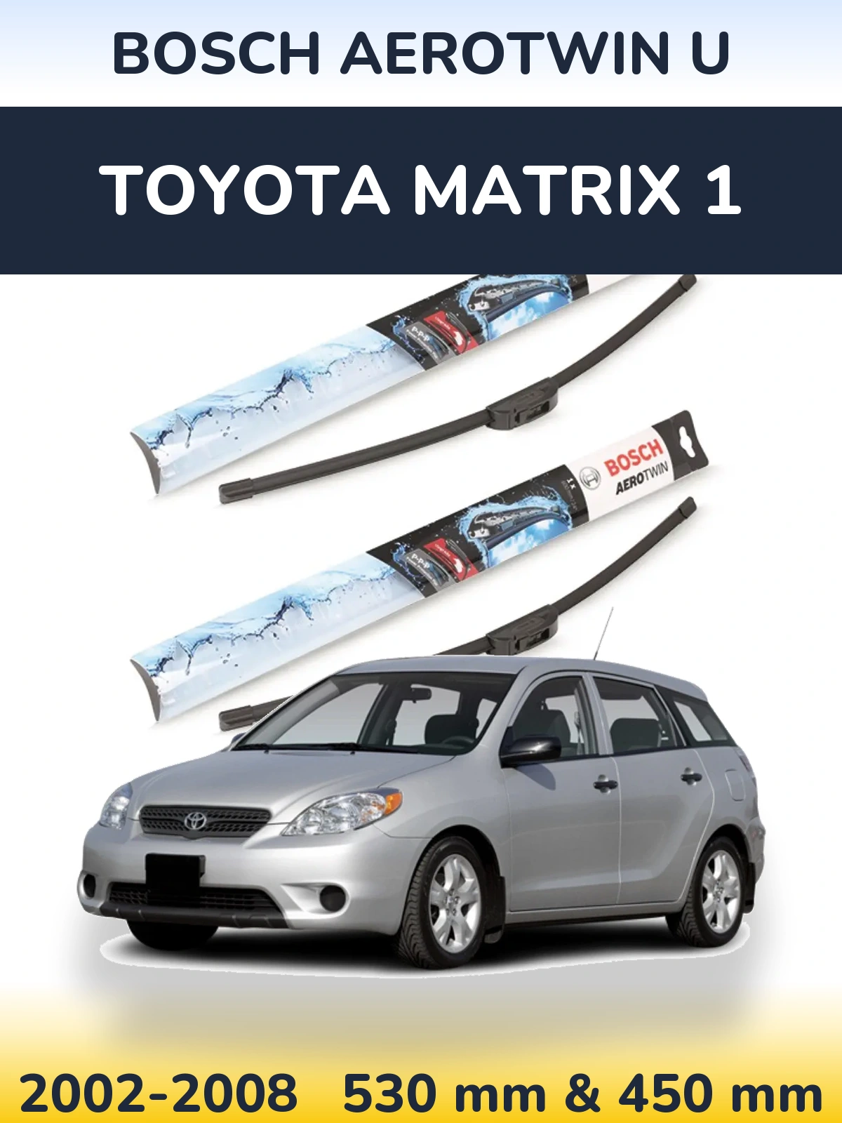 Front wiper blade set BOSCH AeroTwin U 530 & 450 mm for Toyota Matrix 1 2002-2008