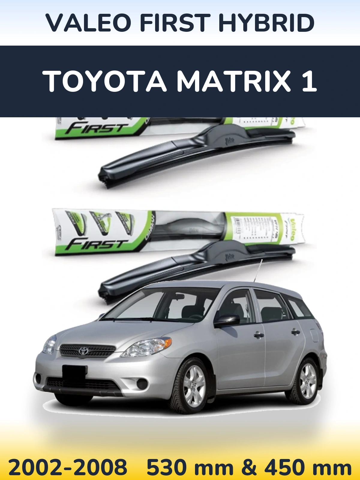 Komplet przednich wycieraczek Valeo First Hybrid 530 & 450 mm do Toyota Matrix 1 2002-2008